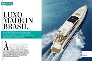 PERFIL

ESTALEIRO SCHAEFER
www.schaeferyachts.com.br

Luxo
made in
Brasil

Ex-velejador catarinense transforma
a paixão pelo mar em negócio criando
o estaleiro Schaefer Yachts e uma história
de sucesso de quase 20 anos Por Amanda Kasecker

À

s vésperas de completar 20 anos de atividades, o estaleiro
Schaefer Yachts festeja o reconhecimento em luxo,
sofisticação e navegabilidade no mercado náutico brasileiro.
Localizado em Palhoça, na Região Metropolitana de
Florianópolis (SC), a história desse estaleiro confunde-se
com a história de seu fundador, Márcio Schaefer.
Apaixonado pelo mar desde a infância, o empresário é
iatista desde os 15 anos de idade e participou de regatas por mais de 20 anos,
arrebanhando neste período diversas conquistas nacionais. Apesar do desejo
do pai de querer vê-lo engenheiro mecânico, Márcio decidiu transformar a
paixão pelo esporte náutico em negócio. Em 1992 nasceu o estaleiro Schaefer
e provou que a rebeldia do jovem tinha dado certo. Em pouco tempo, o
Schaefer Yachts tornou-se o líder no país em lanchas de até 60 pés com
metas promissoras e um público fidelizado. j

144  PERFILNÁUTICO

A Schaefer Yachts
prepara-se para
entrar no mercado
de superiates, com
o projeto da 830

PERFILNÁUTICO 

145 

 