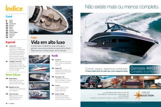 Índice

Índice

Canal
16
18
158
160
164
176
184
188
190
192
194

Leitor
News
Construtor
Náutico
Decor
Estilo
Esporte
Planeta Água
Gourmet
Cultura
Click

Especial
24

40

Londres 2012
Já começou a contagem
regressiva para a Olimpíada de
Londres. Os locais de todas as
competições já estão definidos.
Aqui você fica sabendo como
estão os preparativos para os
esportes na água, numa região de
muita história e tradição náutica
Canoagem, remo e vela
O Brasil estará muito bem
representado em Londres nos
esportes náuticos. Confira o perfil
dos atletas que já garantiram
presença nos Jogos

Nesta Edição
154 Mundo Náutico

Meteorologia: clima, vento e
ondas merecem atenção
especial de quem vai navegar

168 Mergulho em Cuba

Um giro por terra, descobrindo
picos fantásticos

178 Volvo Ocean Race

Regata de volta ao mundo
passa pelo Brasil e deixa
legado em Itajaí (SC)

14  PERFILNÁUTICO

48
Capa

Vida em alto luxo

Grandes iates, verdadeiras casas sobre águas,
ganham novos consumidores em potencial no Brasil.
Selecionamos 12 embarcações, de 60 a 80 pés

Perfil
116

Oceanis 45
Veleiro da Beneteau tem linhas
leves e clássicas e acabamento
impecável

124 Singular 280

Um barco para a família, com
cabine de proa para até quatro
pessoas no pernoite

130 Key Largo 27 e 28

Lançamento simultâneo no
Brasil e na Europa, com versão
exclusiva para os brasileiros

138 Coral 28

Com proa aberta, cabine e
banheiro, agradável em
passeios e pernoites

144 Estaleiro Schaefer

Às vésperas de completar
20 anos, Schaefer Yachts é
sinônimo de luxo e sofisticação
PERFILNÁUTICO 

15 

 
