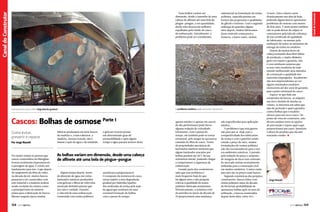 O problema estético pode se tornar estrutural

Estrutura do casco sofre degradação gradual

Cascos: Bolhas de osmose Parte 1
Como evitar,
prevenir e reparar
Por Jorge Nasseh

Por muito tempo se pensou que
cascos construídos em fiberglass
fossem totalmente impermeáveis
à passagem de água. E existia um
fundamento para isto. Logo depois
do surgimento da fibra de vidro,
na década de 60, muitos barcos
passaram a ser construídos com
este material e a madeira acabou
sendo excluída do cenário como
a principal fonte de matériaprima para a fabricação de barcos.
Mesmo naquela época muitas

158  PERFILNÁUTICO

fábricas produziam em série barcos
de madeira e, como sabemos, a
madeira, mesmo tratada, não é
imune à ação da água e da umidade.

o gelcoat externo possui
um determinado grau de
permeabilidade e após algum
tempo a água passará através desta

As bolhas variam em dimensão, desde uma cabeça
de alfinete até uma bola de pingue-pongue
Algum tempo depois, testes
de absorção de água em vários
laminados náuticos produzidos
com gelcoat e fibras de vidro têm
mostrado definitivamente que
isto não é verdade. Durante
a vida útil de uma embarcação
construída com resina poliéster,

substancial na formulação da resina
poliéster, especificamente em
termos das proporções e qualidades
de glicóis e estireno. Com o segundo
embargo do petróleo alguns
anos depois, muitos fabricantes
desse material começaram a
fornecer, a baixo custo, resinas

membrana semipermeável.
O composto da estrutura do casco
estará sujeito a uma degradação
gradual por hidrólise (quebra
das moléculas da resina pela ação
da água) que resultará em uma
eventual formação de bolhas
com o passar do tempo.

apenas estético e apenas em cascos
de alta performance pode haver
alguma redução de velocidade.
Entretanto, com o passar do
tempo, ele também pode se tornar
estrutural, pelo ataque às sucessivas
camadas de fibra do casco. Testes
de propriedades mecânicas de
laminados náuticos mostram que
alguns laminados atacados por
bolhas perdem até 30% de sua
resistência inicial, podendo chegar
a comprometer a segurança da
embarcação.
Grande parte dos construtores
sabe que esse problema é
mais frequente hoje do que
há alguns anos e não poupam
críticas à qualidade da resina
poliéster fabricada atualmente.
Historicamente, a primeira crise
do petróleo no início da década de
70 proporcionou uma mudança

não especificadas para aplicação
náutica.
O problema é que esta guerra
não para por aí. Hoje com a
competitividade dos fabricantes
de resina e com o petróleo sendo
cotado a preço de ouro, muitas
formulações de resinas poliéster
não são recomendáveis para o uso
em ambientes náuticos. A pressão
pela redução de preço e aumento
de margens de lucro tem colocado
do mercado resinas normalmente
utilizadas para a construção civil
em muitos estaleiros. A única razão
para isto são os preços mais baixos.
Segundo estatísticas dos próprios
construtores, barcos feitos com
resina poliéster antes da década
de 80 teriam probabilidade de
apresentar bolhas após 20 anos de
utilização, e barcos construídos
depois desta data, entre 10 e

12 anos. Estes valores caem
drasticamente nos dias de hoje,
podendo alguns barcos apresentar
problemas de osmose com menos
de dois anos. E neste ponto também
não se pode deixar de culpar os
construtores pela falta de cobrança
de um certificado de qualidade
do fabricante, ou mesmo pela
realização de testes no momento da
entrega da resina no estaleiro.
Depois de muitas dores de
cabeça tentando descobrir falhas
de produção, e muito dinheiro
gasto em reparo e garantia, não
é com nenhuma surpresa que
se tem visto estaleiros de todo
mundo melhorando seus métodos
de construção e qualidade dos
materiais empregados. Atualmente
não nos surpreendemos ao ver
alguns renomados estaleiros
oferecerem até dez anos de garantia
para a parte estrutural do casco.
Espera-se que hoje um
comprador de barcos, ao adquirir
um novo modelo de lancha ou
veleiro, se interesse em saber que
tipo de proteção e qual a garantia
contra bolhas que o estaleiro
oferece para seu novo casco. Do
ponto de vista do construtor, este
deverá analisar entre as opções
de prevenção e reparo qual a que
proporcionará um custo-benefício
à altura do produto que ele está
tentando vender. S

Jorge Nasseh

PERFILNÁUTICO 

159 

Canal do Construtor

Canal Esporte
Canal do Construtor

Estas bolhas variam em
dimensão, desde o tamanho de uma
cabeça de alfinete até uma bola de
pingue-pongue, e em quantidade,
desde uma dezena até milhares
espalhadas pelo fundo do casco
da embarcação. Inicialmente, o
problema pode ser considerado

 
