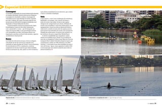Especial

Rio de Janeiro

Canoagem

A canoagem é disputada em canoas (embarcações abertas)
ou caiaques (fechadas). Existem duas provas olímpicas:
a canoagem de velocidade e a slalom. A canoagem de
velocidade será na Lagoa Rodrigo de Freitas, separada
por raias. A slalom, que requer uma pista especial com
um percurso de 300 metros em águas turbulentas, será
disputada no Parque Radical de Deodoro.
A paracanoagem constará do programa dos Jogos
Paraolímpicos a partir do Rio 2016, juntamente
com o paratriatlo e o remo – que foi integrado aos
Jogos em Pequim 2008. A vela paraolímpica passou
a ser modalidade em 1996. Participam atletas com
amputações, paralisia cerebral, lesão medular, cegueira
ou deficiência visual parcial.

Remo

Vela

Como esporte, a vela é uma combinação de resistência,
habilidade e tecnologia, com o intuito de domar o
poder do vento e das ondas. Os barcos das regatas
olímpicas são categorizados por classes, definidas de
acordo com as medidas e o peso das embarcações e seus
equipamentos. As provas serão na Marina da Glória e
cada evento consiste em uma série de regatas, para as
quais pontos são atribuídos de acordo com a posição de
chegada das embarcações. Os pontos são somados e os
dez melhores vão para a regata final (Medal Race).
A vela foi a modalidade que conquistou o maior
número de medalhas para o Brasil. Os recordistas de
ouro são os velejadores Torben Grael/Marcelo Ferreira
(categoria Star) e Robert Scheidt (categoria Laser), que
conquistaram o pódio em 1996 (Atlanta) e em 2004
(Atenas). A vela ainda trouxe duas medalhas de prata e
cinco de bronze. Agora, vamos aguardar Londres 2012
e torcer para que esse número aumente para todos os
atletas brasileiros. j

ALEXANDRE MACIEIRA

GONZALO ARSELLI

BNDES

A corrida de 2 mil metros em que os barcos atingem
velocidades de até dez metros por segundo será
realizada na Lagoa Rodrigo de Freitas. A prova feminina
foi introduzida em 1976 e, atualmente, as atletas
competem em seis das 14 provas que valem medalha.
Os barcos possuem um, dois, quatro ou oito remadores,

nesta última modalidade há um timoneiro, que conduz
o barco e comanda a tripulação.

Disputas de vela prometem ser emocionantes em águas cariocas

28  PERFILNÁUTICO

Treinamento e competição de remo na Lagoa Rodrigo de Freitas

PERFILNÁUTICO 

29 

 