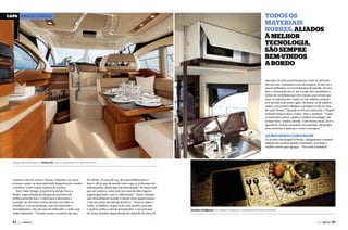 Todos os
materiais
nobres, aliados
à melhor
tecnologia,
são sempre
bem-vindos
a bordo

Capa ÁREA DE CONVÍVIO

para que ele sinta posteriormente como se estivesse
em sua casa. Definimos a cor da madeira, os móveis a
serem utilizados, os revestimentos de parede, de teto,
piso, a decoração em si, até a roupa dos marinheiros,
enfim até as bebidas que eles tomam, pois temos que
fazer os suportes dos copos, se tem muitas crianças,
se é um barco de muito agito, de festas, só de adultos,
enfim, procuramos adequar a qualquer estilo de vida
de cada cliente.” Quando se fala em materiais, a Raquel
Schaefer destaca inox, couro, vidro e madeira. “Todos
os materiais nobres, aliados à melhor tecnologia, são
sempre bem-vindos a bordo. Tudo muito clean, leve e
agradável, sempre pensando em materiais adequados
para enfrentar a maresia e evitar a ferrugem.”

As mulheres comandam

De acordo com Raquel Schaefer, antigamente o mundo
náutico era exclusivamente masculino, mas hoje a
mulher entrou para agregar. “Ela e toda a família j

Espaço bem distribuído na Azimut 45, com a cozinha em um nível mais baixo

comum o uso de cristal e louças, enquanto nas áreas
externas usam-se mais materiais inquebráveis e muito
coloridos, como copos e pratos de acrílico.
Para Tânia Ortega, proprietária da loja Tutto a
Bordo, especializada em design de interiores de
embarcações de luxo, o ideal para a decoração e
o projeto de um barco terem sucesso em todos os
sentidos é a sua praticidade, seja nos materiais e
revestimentos, seja nos móveis utilizados, e tudo com
muita harmonia.  “Procuro trazer o conforto da casa

42  PERFILNÁUTICO

do cliente, do que ele usa, dos seus hábitos para o
barco, óbvio que de acordo com o que se pode usar em
embarcações, desde que seja bem dosado. No barco tem
que ser prático e estar tudo nos seus devidos lugares,
superorganizado, esse é o diferencial.” Tânia comenta
que normalmente atende o cliente entre quatro meses
e um ano antes da entrega do barco. “Procuro saber o
estilo, os hábitos, os gostos de cada família, para que
o projeto tenha a cara do proprietário, é um processo
de várias reuniões dependendo do tamanho do barcoj

Soluções inteligentes em espaços compactos, possível até em barcos menores

PERFILNÁUTICO 

43 

 