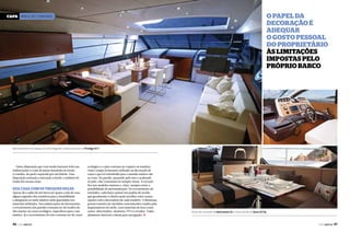 O papel da
decoração é
adequar
o gosto pessoal
do proprietário
às limitações
impostas pelo
próprio barco

Capa ÁREA DE CONVÍVIO

Aproveitamento do espaço do sofá integrado à mesa de jantar na Prestige 60 S

Outra disposição que vem sendo bastante feita nas
embarcações é a sala de jantar instalada em frente
à cozinha, da qual é separada por um balcão. Essa
disposição estimula a interação a bordo e também foi
tirada das nossas casas.

Sua casa com os truques deles

Apesar de o salão de um barco ser quase a sala de casa,
alguns segredos dos estaleiros para a durabilidade
e adequação ao meio náutico estão guardados nos
materiais utilizados. Nas embarcações da Intermarine,
o revestimento das paredes costuma ser de tecidos de
alta maciez ou couro ecológico, específicos para o uso
náutico. Já o revestimento do teto costuma ser de couro

46  PERFILNÁUTICO

ecológico e o piso costuma ser carpete ou madeira.
Outro truque já bastante utilizado na decoração de
casas e que foi transferido para o mundo náutico são
as cores. Na parede, passando pelo teto e acabando
no piso, elas costumam ser sempre claras. A exceção
fica nos modelos maiores e, claro, sempre existe a
possibilidade de personalização. No revestimento de
estofados, cada barco possui seu padrão de tecido,
que geralmente o cliente pode escolher entre outras
opções com a decoradora de cada estaleiro. A Beneteau,
possui coleções de estofados customizados criados pelo
departamento de estilo, com materiais de luxo como
couro, ultra leather, alcântara, PVCs e tecidos. Todos
altamente duráveis e ideais para navegação. j

Posto de comando da Intermarine 53 e mesa ratrátil da Sessa 45 Fly

PERFILNÁUTICO 

47 

 