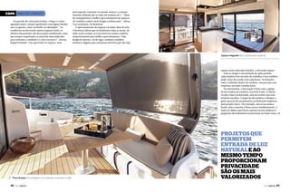 Capa ÁREA DE CONVÍVIO
Na questão de cores para tecidos, o bege e o cinza
agradam muito, sempre quebrando com algum detalhe
em cor quente, como vermelho ou alaranjado. “As
tendências na decoração náutica seguem muito os
últimos lançamentos das decorações residenciais; claro
que sempre respeitando os materiais mais indicados
para enfrentar a umidade e o calor excessivo”, reforça
Raquel Schaefer. Para aproveitar os espaços, uma

preocupação constante no mundo náutico, a solução
bastante utilizada são os sofás em formato de U. “Além
de conseguirmos o melhor aproveitamento de espaços,
ele também confere mais design à embarcação”, afirma
Von Lachmann, da Beneteau.
O aproveitamento de espaços vai muito além do sofá.
A Beneteau afirma que normalmente todas as mesas, do
salão ou do cockpit, se convertem em camas e solários,
respectivamente para melhor aproveitamento. Todo
design de interior, via de regra, também considera
armários e lugares para armazenar de forma que não haja

Espaços integrados dão a sensação de amplitude

espaço morto (não aproveitado), e sim muito espaço.
Para se chegar a essa fórmula do salão perfeito,
cada estaleiro tem seu jeito de trabalhar e isso também
pode variar de acordo com cada barco. Na Schaefer,
tudo é realizado dentro do estaleiro, em parceria com
empresas nas mais variadas áreas.
Na Intermarine, a decoração é feita com a equipe
da decoradora do estaleiro, Karol de Paula. O cliente
recebe o barco já decorado, mas de acordo com suas
próprias escolhas. O papel da decoradora é adequar o
gosto pessoal dos proprietários às limitações impostas
pelo próprio barco. Por exemplo, não se usa prata a
bordo, pois a maresia a deixa escura imediatamente, e
todos os objetos que ficam expostos (como abajures e
pequenos eletrodomésticos) precisam ter bases retas e j

Praça de popa bem planejada é um ambiente a mais para o salão

48  PERFILNÁUTICO

Projetos que
permitem
entrada de luz
natural e ao
mesmo tempo
proporcionam
privacidade
são os mais
valorizados
PERFILNÁUTICO 

49 

 