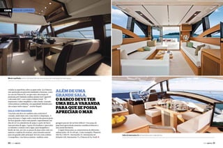 Capa ÁREA DE CONVÍVIO

Móveis espelhados como o da Sessa C68 são recursos para dar a sensação de mais espaço

coladas às superfícies sobre as quais estão. Já a Princess
está apostando em parcerias inusitadas e luxuosas, como
no caso da Princess 85, em que toda a decoração foi
projetada pelo badalado estilista alemão Karl Lagerfeld
e decorada 100% com a marca italiana Fendi. “O
importante é saber simplificar a vida a bordo, trazendo
coisas práticas e utilitárias, em quantidade limitada para
não ocupar muito espaço”, resume Raquel.

Sala com varanda

Uma bela sala deve ter também uma confortável
varanda, ainda mais com o mar inteiro à disposição. A
praça de popa é o lugar onde a maioria das pessoas gosta
de ficar quando o barco está parado, especialmente em
dias de sol. Já a plataforma de popa é a parte do barco
mais próxima da água. O gosto do brasileiro é aproveitar
ao máximo o contato com a água, para mergulhos e
banho de mar, por isso as praças de popa estão cada vez
maiores e repletas de recursos, uma extensão natural
para um grande salão principal. Servem como solários
e trampolim e, nos barcos maiores, também como

50  PERFILNÁUTICO

Além de uma
grande sala,
o barco deve ter
uma bela varanda
para que se possa
apreciar o mar
garagem para jet ski ou bote inflável. Uma praça de
popa bem aproveitada aumenta consideravelmente a
área social dos barcos.
A seguir destacamos as características de diferentes
embarcações, de 50 a 85 pés. Como exemplos: Phantom
500 Fly e 500 HT, Intermarine 53, Intermarine 60,
Schaefer 620, Intermarine 75 e Princess 85 by Fendi. j

Salão da Intermarine 53 em harmonia com o lado de fora

PERFILNÁUTICO 

51 

 