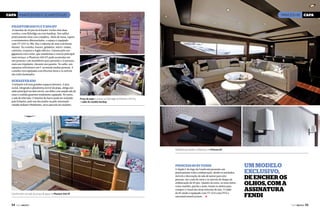 Capa PHANTON 500 E SCHAEFER 620

PRINCESS 85

Capa

Phantom 500 Fly e 500 HT

As lanchas de 50 pés da Schaefer Yachts têm duas
versões, com flybridge ou com hardtop. Nos salões,
praticamente uma casa completa. Além de mesa, tapete
e estofamentos diferenciados, o espaço é equipado
com TV LED 32, Blu-Ray e sistema de som com home
theater. Na cozinha, freezer, geladeira, micro-ondas,
cafeteira, exaustor e fogão elétrico. Famosa pelo seu
gigantesco teto solar, que transforma o convés principal
num terraço, a Phantom 500 HT pode acomodar até
seis pessoas e um marinheiro para pernoite e 15 pessoas,
mais um tripulante, durante um passeio. No salão, um
espaçoso sofá branco em U acomoda muitas pessoas. A
cozinha vem equipada com diversos itens e os móveis
são todos laminados.

Schaefer 620

A Schaefer 620 tem grandes espaços internos. A área
social, integrada à plataforma móvel da popa, abriga um
salão principal em dois níveis, um deles com ampla sala de
estar e cozinha gourmet totalmente equipada. No outro,
a sala de televisão. O interior do barco pode ser assinado
pela Schaefer, pelo seu decorador ou pelo renomado
estúdio italiano Pininfarina, nova parceria do estaleiro.

Praça de popa e acesso ao flybridge da Phanton 500 Fly
e salão do modelo Hardtop

Detalhes que fazem a diferença na Princess 85

Princess 85 by Fendi

Cozinha bem ao lado da praça de popa na Phanton 500 HT

54  PERFILNÁUTICO

O duplo F do logo da Fendi está presente em
praticamente toda a embarcação, desde os estofados,
móveis e decoração da sala de jantar para oito
pessoas, até a sala de estar e os móveis do deque da
embarcação de 85 pés. Quanto às cores, os tons claros,
como marfim, pérola e areia, foram os eleitos para
compor o visual das áreas internas do iate. O salão
da 85 ainda é equipado com TV LCD com DVD e
surround sound system. j

Um modelo
exclusivo,
de encher os
olhos, com a
assinatura
Fendi
PERFILNÁUTICO 

55 

 