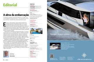 Canal News

Editorial

Conselho Diretor
Aldo Alfredo Malucelli aldo@grupocanal.com.br
Carlos Alberto Gomes carlos@grupocanal.com.br
José “Juca” Kolling jose.juca@grupocanal.com.br
Luiz Alfredo Malucelli luiz@grupocanal.com.br
Depto. de Jornalismo
Editor e jornalista responsável
Marcelo Fabiani (Buda) — DRT-PR/ 6633
marcelo.buda@grupocanal.com.br

Fechamos a edição 34 da Perfil Náutico no lugar mais
aconchegante possível do barco, uma área de convívio
que pode ser considerada a alma da embarcação

E

ntramos no salão principal, o espaço nobre dos anfitriões, dos
convidados especiais e da harmonia em família. Você é o nosso
convidado para explorar cada centímetro dessa área, conhecer
projetos de construção e decoração que proporcionam o máximo de
conforto que uma sala de estar deve ter, aproveitando a integração com a
cozinha e aquela área que só um barco pode ter: a praça de popa, como uma
sacada de luxo com a visão plena do melhor quintal do mundo, a imensidão
do mar e seus maiores encantos.
O Rio de Janeiro é tema de duas reportagens nesta edição 34. A primeira
porque foi sede, entre 13 e 22 de junho, da Rio+20, Conferência das Nações
Unidas sobre Desenvolvimento Sustentável. A água teve um espaço de
destaque no evento, com painéis, discussões, propostas e soluções que
possam ser abraçadas pelos países de todo o mundo. A segunda porque o
Rio vai ser sede do maior evento esportivo do planeta. Saiba como a Cidade
Maravilhosa está se preparando para os Jogos Olímpicos de 2016.
Mergulhamos no primeiro Shootout Brasil de Fotografia Sub, fomos para
Maceió (AL) a turismo e acompanhamos de perto grandes competições
de vela, em Ilhabela (SP), mais uma etapa da Mitsubishi Sailing Cup, e em
Veneza, na Itália, com os surpreendentes veleiros da America´s Cup.
Na Seção Perfil trazemos três novas embarcações, de porte, estilo e
tamanhos diferentes: o grande inflável da Gamper, o Etna 25, o capricho
nos detalhes da Aqua 400 HT e a imponência da Princess 85, além do
grupo francês Beneteau, que acaba de inaugurar nova fábrica no Brasil, em
Angra dos Reis (RJ). S

Colaboram nesta Edição Angelo Sfair, Amanda
Kasecker, Carolina Schrappe, Dhelyo Pereira Rodrigues,
Família Müller, Guilherme Aquino, Jorge Nasseh, Kadu
Pinheiro, Liz Boggiss, Luiz Alfredo Malucelli, Marta
Villela, Sebastião Fernandes, Thaís Zago
Edição de Arte e Projeto Gráfico
Eduardo Zuchowski
Impressão e Acabamento
Gráfica Capital
Distribuição Exclusiva
FC Comercial Distribuidora Ltda.
Central de Publicidade
Comercial (41) 3331-8300
comercial@perfilnautico.com.br
José “Juca” Kolling (41) 8446-5341
jose.juca@grupocanal.com.br

- © Roldan - Jeanneau

A alma da embarcação

Revisão
João Batista Ribeiro

Navegar é puro prazer.
Rua Jorge Cury Brahim, 712, Pilarzinho,
82.110-040, Curitiba – PR.
Fone (41) 3331-8300
Fax (41) 3331-8305

Revista Perfil Náutico
Rádio Mix Curitiba - 91,3 MHz
91 Rock Web www.91rock.com.br

LANÇAMENTO : NC11
Já imaginou uma nova forma de aproveitar
o prazer de estar no mar ?
Desfrute de cada momento de liberdade.
Viva sensações mais fortes e mais intensas.
Compartilhe emoções.
Navegue Jeanneau !

Artigos assinados não representam
necessariamente a opinião da revista.
As imagens sem créditos foram
fornecidas para divulgação.
Revista Perfil Náutico, ano 7, n° 33, é uma publicação
da Editora Canal/mid, divisão de mídia
do Grupo CANAL/com. 	 Todos os direitos reservados.
Fale com a gente
Redação redacao@perfilnautico.com.br

Boa leitura e
bons ventos

Marcelo Buda

Canal Técnico
Envie sua pergunta para
canaltecnico@perfilnautico.com.br
Assinatura
assinatura@perfilnautico.com.br
Perfil Náutico na Internet
www.perfilnautico.com.br

NOVIDADE : NC9 - NC11

8  PERFILNÁUTICO

www.jeanneau.com

MD-BALLY MARDIESEL
Iate Clube do Rio de Janeiro
Tel. +55 (21) 2543 1131
jorgebally@md-bally.com.br
www.md-bally.com.br

LE’MON GROUP DO BRASIL
Iate Clube de Santos
Tel. +55 (11) 7308 7549
brasil@le-mon-group.com
www.le-mon-group.com

23 
9

PERFILNÁUTICO
PERFILNÁUTICO 

 