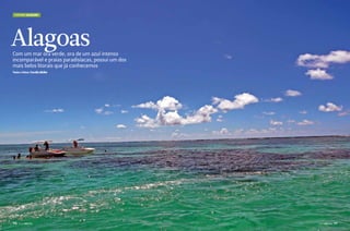Turismo Alagoas

Alagoas

Com um mar ora verde, ora de um azul intenso
incomparável e praias paradisíacas, possui um dos
mais belos litorais que já conhecemos
Texto e fotos: Família Müller

116  PERFILNÁUTICO

PERFILNÁUTICO 

117 

 