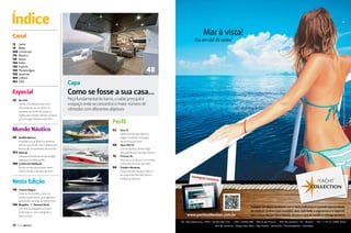 Índice

Índice

Canal
12
14
108
110
114
134
136
154
158
160
162

Leitor
News
Construtor
Náutico
Decor
Estilo
Esporte
Planeta Água
Gourmet
Cultura
Click

Especial
20

Rio 2016
Fomos à Conferência Rio+20 e
aproveitamos para conferir os
preparativos do Rio de Janeiro e
região para receber atletas e turistas
para os Jogos Olímpicos de 2016

Mundo Náutico
94

102
106

Amilibia Marinas
Empresa traz ao Brasil e à América
Latina o que há de mais moderno em
termos de componentes de marinas
Nautcap
Soluções fantásticas em tecnologia
digital para embarcações
Carteira de habilitação
Novas normas para pilotar valem
a partir do dia 2 de julho de 2012

Nesta Edição
116

126

48
Capa

Como se fosse a sua casa...
Peça fundamental do barco, o salão principal é
o espaço onde se concentra o maior número de
cômodos com diferentes objetivos

Perfil
62

68
76
84

Etna 25
Inflável da Gamper Náutica
segue os padrões europeus
de construção naval
Aqua 400 HT
Lancha da Aqua Yachts foge
dos padrões do mercado náutico
Princess 85
Peça única no Brasil e no mundo,
sonho de consumo de todos
Estaleiro Beneteau
Grupo francês inaugura fábrica
em Angra dos Reis (RJ) dentro
da Marina Verolme

Turismo Alagoas
História, ecoturismo, cultura e
aventura pelo litoral, pelo agreste e
pelo sertão até a foz do Velho Chico
Mergulho - 1° Shootout Brasil
O evento de fotografia sub teve
workshops e, claro, mergulhos
todos os dias

10  PERFILNÁUTICO

PERFILNÁUTICO 

11 

 