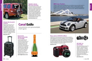 Conhecida pelo design de acessórios e racks
para carros, a marca americana SeaSucker
desenvolveu um suporte para transportar
bicicleta muito inovador. Fixado por ventosas
a vácuo de alta pressão, o suporte é uma
garra, projetado para ser afixado no teto,
no porta-malas ou acoplado a qualquer
veículo. É um modelo mais elegante e fácil
de instalar, adaptável a qualquer situação,
podendo ser transportado e fixado sem a
necessidade de furar o veículo. O suporte
é vendido pela White Shark, representante
exclusiva da SeaSucker no Brasil.

MINI Cooper Roadster

O Roadster é a versão conversível do MINI Coupé, um carro perfeito para quem quer potência, segurança
e conforto ao dirigir sentindo o vento no rosto. Charmoso, esportivo e compacto, esse carro une o
fiel design da marca com as proporções de um roadster, mantendo a aparência elegante de um MINI.
Equipado com itens de série dos principais modelos da marca, atende os condutores mais exigentes que
valorizam alta classe de design, performance e suspensão de precisão. O MINI Cooper Roadster já está à
venda nas concessionárias Euro Import.

Canal Estilo

Canal Esporte
Canal Estilo

Suporte a vácuo
para levar bicicleta

www.euroimportmini.com.br

www.whitesharksports.com

Coleção Herchcovitch
Caveiras

Alexandre Herchcovitch lançou uma
coleção de malas, mochilas, cases
para notebook e outros acessórios
estampados com caveiras, sua marca
registrada. As malas Herchcovitch
Luggage são rígidas, confeccionadas em
policarbonato e filme de ABS. Possuem
alça com regulagem de altura, rodinhas
com giro de 360°, tag de identificação,
cadeado TSA e um expansor que amplia
em até 30% a capacidade.
www.pacific.com.br

Canal Estilo

Lançamentos com personalidade
e bom gosto

Espumante
Baccio é premiado
em Portugal

O espumante Brut Baccio, da
Vinícola Famiglia Zanlorenzi,
conquistou seu sexto prêmio num
concurso em Portugal, no qual
300 degustadores de 32 países
avaliaram 8.357 amostras de
52 localidades. Elaborado pelo
processo charmat de fermentação,
o espumante tem cor levemente
esverdeada, possui perlage longa,
intensa e persistente, destacada
por seu sabor leve, equilibrado
e refrescante. Harmoniza com
sobremesas, tortas, fondues
doces, mousses, cremes,
chocolate e deve ser mantido em
temperaturas entre 4 °C e 6 °C.
www.famigliazanlorenzi.com.br

Nova câmera COOLPIX da Nikon

A COOLPIX P510 é uma câmera compacta e com excepcional qualidade de
imagem. Possui recursos inovadores e inteligentes, como por exemplo: lente
de cristal NIKKOR ED com zoom ótico grande angular de 42x; sensor CMOS BSI
de 16.1 megapixel, para situações de baixa luminosidade; estabilização ótica
de imagem VR e Autofoco da Nikon; GPS; monitor LCD de 3”, com resolução
ultra-alta (921.000 pontos); entre outros. A câmera também permite gravar
vídeos em alta definição com som estéreo, controle de zoom ótico e foco
automático. Disponível nas cores preto e vermelho.
www.nikon.com.br

VPS XJOY-14
da Fun Dive

Este veículo de propulsão subaquática
potencializa o aproveitamento do
mergulho – reduzindo o esforço de
natação e respiração –, e aumenta
a distância percorrida, com o menor
consumo de gás. Desenvolvido pela
Fun Dive em parceria com a Suex,
utiliza moderna tecnologia e materiais
sem risco de corrosão, apresenta
flutuação neutra em qualquer
profundidade e ajuste de velocidade
eletrônico.
www.fundive.com.br

134  PERFILNÁUTICO

PERFILNÁUTICO 

135 

 