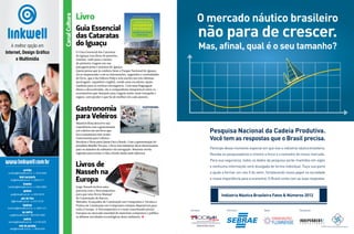 Canal Cultura

Canal Cultura

Livro
Guia Essencial
das Cataratas
do Iguaçu
O Guia Essencial das Cataratas
do Iguaçu traz dicas de passeios,
roteiros, tudo para o turista
de primeira viagem em sua
passagem pelas Cataratas do Iguaçu.
Quem pensa que já conhece bem o Parque Nacional do Iguaçu
irá se surpreender com as informações, sugestões e curiosidades
do livro, que é da Editora Pulp e está escrito em três idiomas
(português, espanhol e inglês), sendo uma excelente opção
também para os turistas estrangeiros. Com uma linguagem
direta e descontraída, ele é companheiro inseparável entre os
aventureiros que desejam uma viagem muito mais tranquila e
segura, sem perder o que há de melhor em cada passeio.

Gastronomia
para Veleiros
Maurício Rosa descreve sua
experiência com a gastronomia
em veleiros em um livro que
leva exatamente esse nome:
Gastronomia para Veleiros –
Receitas e Dicas para Quem Está a Bordo. Com a apresentação do
jornalista Murillo Novaes, o livro traz inúmeras dicas interessantes
para os amantes da culinária e da navegação. Maurício revela
segredos para tornar a vida a bordo ainda mais saborosa.

Livros de
Nasseh na
Europa
Jorge Nasseh fechou uma
parceria com a Netcomposites
para que seus livros Manual
de Construção de Barcos,
Métodos Avançados de Construção em Composites e Técnica e
Prática de Laminação em Composites estejam disponíveis para
toda a Europa. A Netcomposites é o mais conceituado portal
Europeu no mercado mundial de materiais compostos e publica
as últimas novidades tecnológicas desta indústria. S

160  PERFILNÁUTICO

PERFILNÁUTICO 

161 

 