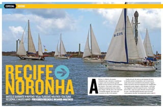 ESPECIAL

REFENO

Recifej
Noronha A

Refeno é o objetivo de muitos
velejadores que colocam e consideram
a regata como seu primeiro grande
desafio em sua carreira na vela oceânica
de cruzeiro. Para tanto, todos esses
velejadores prepararam seus veleiros
para chegar a Recife para a tão esperada 	
	 e desejada largada, que nesse ano		
	 acontece no dia 13 de outubro.

Vindos do sul, do norte ou até mesmo do leste,
os desafios podem ser grandes e até se mostrarem
muito duros para marinheiros de primeira viagem.
Desde encontrar uma boa tripulação até complicados
preparativos que surgem a cada instante, conforme
vai chegando a data de zarpar do porto. Cada milha
percorrida, cada suor gasto durante um perrengue
no mar, cada dificuldade durante uma travessia,
cada pequeno detalhe vai preparando mais e mais j

Antes e durante a Refeno: vela, turismo náutico, cultura
regional e muito mais · Por Karen Riecken e Ricardo Amatucci

22  PERFILNÁUTICO

PERFILNÁUTICO 

23 

 