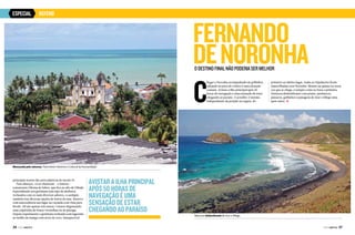 ESPECIAL

REFENO

Fernando
de Noronha
O destino final não poderia ser melhor

C

hegar a Noronha acompanhado de golfinhos
saltando na proa do veleiro é uma situação
comum. Avistar a ilha principal após 50
horas de navegação é uma sensação de estar
chegando ao paraíso. E acredite: é mesmo.
Independente da posição na regata, do

primeiro ao último lugar, todas as tripulações ficam
maravilhadas com Noronha. Mesmo na quinta ou sexta
vez que se chega, é sempre como se fosse a primeira.
Natureza deslumbrante com praias, penhascos,
pássaros, golfinhos e paisagens de tirar o fôlego uma
após outra. j

Abençoada pela natureza, Patrimônio Histórico e Cultural da Humanidade

principais nomes das artes plásticas do século 19.
Para almoçar, vá ao charmoso – e famoso –
restaurante Oficina do Sabor, que fica no alto de Olinda.
Especializado nos gerimuns (um tipo de abóbora)
recheados com os mais diversos sabores, o cardápio
também traz diversas opções de frutos do mar. Reserve
com antecedência um lugar na varanda com vista para
Recife. Ali são apenas três mesas. Comece degustando
uma caipirinha de frutas vermelhas ou de pitanga.
Depois experimente o gerimum recheado com lagostim
ao molho de manga com arroz de coco. Inesquecível.

36  PERFILNÁUTICO

Avistar a ilha principal
após 50 horas de
navegação é uma
sensação de estar
chegando ao paraíso

j
Natureza deslumbrante de tirar o fôlego

PERFILNÁUTICO 

37 

 