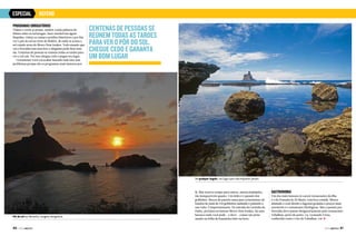 ESPECIAL

REFENO

Programas obrigatórios

Visitar e curtir as praias, assistir a uma palestra do
Ibama sobre as tartarugas, fazer snorkel nas águas
límpidas, visitar as ruínas e prédios históricos e por fim
ver o pôr do sol no forte do Boldró, de onde se avista o
sol caindo atrás do Morro Dois Irmãos. Todo mundo que
vai a Noronha tem essa foto e ninguém pode ficar sem
ela. Centenas de pessoas se reúnem todas as tardes para
ver o sol cair. Por isso chegue cedo e pegue seu lugar.
Certamente você vai acabar fazendo tudo isso sem
problemas porque são os programas mais famosos por

Centenas de pessoas se
reúnem todas as tardes
para ver o pôr do sol.
Chegue cedo e garanta
um bom lugar

De qualquer ângulo, um lugar para não esquecer jamais

Pôr do sol em Noronha, imagem obrigatória

40  PERFILNÁUTICO

lá. Mas reserve tempo para outros, menos badalados,
tão inesquecíveis quanto. Um deles é o passeio dos
golfinhos. Barcos de passeio saem para avistamento de
bandos de mais de 150 golfinhos nadando e pulando à
sua volta. É impressionante. Na entrada da Cacimba do
Padre, próximo ao famoso Morro Dois Irmãos, há uma
barraca onde você pode – e deve – comer um peixe
assado na folha de bananeira feito na hora.

Gastronomia

Um dos mais famosos (e caros) restaurantes da ilha
é o da Pousada do Zé Maria, com boa comida. Menos
afamado e com direito a lagostas graúdas e preços mais
acessíveis é o restaurante Ekológicus. Mas o passeio por
Noronha deve passar obrigatoriamente pelo restaurante
Tubalhau, perto do porto. Lá, Leonardo Veras,
conhecido como o Léo do Tubalhau, vai j
PERFILNÁUTICO 

41 

 