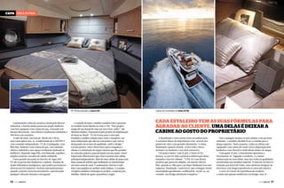 Capa ÁREA íntima

Pé-direito elevado na Sessa C40

Continuando a lista de atrativos citada pelo diretorindustrial, a lancha ainda possui um amplo banheiro
com box equipado com coluna de spa, contendo seis
duchas direcionais, vaso elétrico totalmente embutido e
300 litros em armários.
A suíte de meia-nau tem pé-direito de 2,00 m,
uma cama queen size, ar-condicionado de 6.000 BTUs
com comando independente, TV de 22 polegadas, com
Blue Ray, banheiro com coluna de spa, vaso sanitário
elétrico embutido e um espaço totalmente dedicado às
mulheres, chamado Aqua Ella, com bancada, espelhos,
amplos armários e secador de cabelo embutido.
Outra grande inovação no interior da Aqua 400
HT são as portas dos banheiros e cabines, dotadas de
molas hidráulicas inteligentes, que podem permanecer
abertas em três posições e fecham automaticamente
quando a lancha entra em movimento, amortecendo
qualquer vibração durante a navegação.

56  PERFILNÁUTICO

A vontade de fazer o melhor também esteve presente
no estaleiro Sessa Marine ao criar a C40. “Este projeto
surgiu de um desejo de criar um novo best-seller”, diz
Massimo Radice, responsável pelo projeto de implantação
da Sessa no Brasil. “A C40 trouxe para o mercado
brasileiro a melhor relação entre custo e benefício, em
uma embarcação que não faz concessões e que vem se
destacando em termos de qualidade, estilo e design.”
Um dos pontos-chave desse barco para conquistar o
cliente é a otimização do espaço interno que lhe permite
ter uma das maiores casas de banho em sua classe. Outro
importante diferencial é que o barco possui uma cabine
principal independente, além de uma cabine de popa com
duas camas de solteiro que facilmente se transformam
em uma cama de casal. O acabamento interno é todo
feito com madeira no melhor estilo italiano. A cozinha
completa também é destaque no projeto, composta por
minibar, balcão de apoio, prateleiras e fogão.

Cabine de convidados da Sessa 45 Fly

Cada estaleiro tem AS suas fórmulas para
agradar ao cliente, uma delas é deixar a
cabine ao gosto do proprietário
A iluminação é outro ponto forte na embarcação.
A estrutura linear dá importância à luz, através dos
painéis de vidro com grandes dimensões. A ótima
iluminação natural estende-se por todo o barco,
inclusive no banheiro e nos dois camarotes.
Um pouco maior, com 45 pés, a Sessa 45 Fly
destaca-se por ter sido a primeira embarcação deste
tamanho com três cabines. “A Fly 45 é um desses
projetos que parecem simples, até mesmo óbvios.
Mas, quando se olha para o produto finalizado (um iate
espaçoso, iluminado, confortável, que consegue reunir
necessidades geralmente conflitantes), revela-se, na
verdade, um design altamente complexo.”

Para conseguir montar as três cabines com um bom
tamanho, o estaleiro decidiu levar a cozinha para o
deque superior. Desta maneira, todas as cabines são
equipadas com camas de casal e têm à disposição dois
banheiros com chuveiros individuais abaixo do deque.
Com quase 45 pés, a Intermarine apresenta a
Intermarine 42. Segundo o estaleiro, é a menor
embarcação da nova linha, mas traz todas as qualidades
encontradas nos modelos maiores. O interior do barco é
assinado por Karol de Paula, uma talentosa designer de
interiores com longa experiência no mercado náutico.
A nova 42 é fruto da experiência do estaleiro
e reúne não apenas tendências em design, mas j
PERFILNÁUTICO 

57 

 