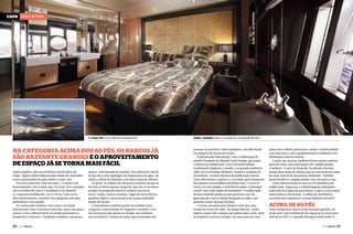 Capa ÁREA íntima

Na Sessa C68, a luz é elemento fundamental

Na categoria acima dos 60 pés, os barcos já
são bastante grandes e o aproveitamento
de espaço já se torna mais fácil
supercompleta, que vem inclusive com lavadora de
roupa. Alguns mimos diferenciados ainda são oferecidos,
como a penteadeira na suíte máster à meia-nau.
Dos três camarotes, dois são suítes. A máster tem
bom tamanho e fica à meia-nau. No local, teto e paredes
são revestidos de couro, o mobiliário é de madeira
e a cama tem medidas de 1,50 x 1,90 m. Como já foi
dito anteriormente, também vem equipada com uma
penteadeira com espelho.
Já a outra suíte também é decorada e revestida
basicamente com os mesmos materiais, mas é um pouco
menor e tem o diferencial de ter janela panorâmica a
bombordo e a boreste. O banheiro também é um pouco

60  PERFILNÁUTICO

menor, com bancada de madeira, box dobrável e ducha
de aço inox com regulagem de temperatura de água. Há
ainda a cabine de hóspedes com duas camas de solteiro.
No geral, as cabines são um pouco menores do que as
dos barcos desta mesma categoria, mas isso só acontece
porque foi projetada uma boa cozinha com forno
micro-ondas, muitos armários, fogão de mesa elétrico,
geladeira biplex e uma lavadora de roupas embutida
abaixo da escada.
A Intermarine também possui um modelo nesta
categoria: a Intermarine 60. Segundo o estaleiro, a 60
traz inovações não apenas no design, mas também
em seu interior. Possui três suítes que acomodam seis

Cabine e banheiro unem-se através de uma parede de vidro

pessoas em pernoite e dois tripulantes, um diferencial
na categoria de barcos de 60 pés.
Projetada pela Intermarine, com a colaboração do
estúdio Fernando de Almeida Yacht Design, que assina
o interior da embarcação, a nova 60 possui linhas
combinando elegância e ousadia, e as grandes janelas do
salão, por seu formato dinâmico, trazem a sensação de
movimento. As áreas internas da embarcação trazem
como diferencial o requinte e o excelente aproveitamento
dos espaços com mobiliário de linhas retas. A nova 60
conta com três amplas e confortáveis suítes, a principal
à meia-nau, mais cabine de marinheiro. A embarcação
de luxo também satisfaz os que apreciam a arte da
gastronomia, com a cozinha integrada ao salão e um
gourmet center na praça de popa.
O acesso aos aposentos íntimos é feito por uma
escada no centro do salão. No deque inferior, a suíte
máster ocupa toda a largura da embarcação e nela, além
do banheiro com box fechado, há uma cama de casal

queen size e dinete (poltronas e mesa). Grandes janelas
com vista para o mar complementam o ambiente com
iluminação natural e beleza.
A suíte vip, na proa, também oferece muito conforto
para um casal, com cama queen size, amplas janelas
e banheiro. A suíte de hóspedes, localizada a boreste,
possui duas camas de solteiro que se convertem em cama
de casal, através de mecanismo deslizante. Também
possui banheiro e amplas janelas com vista para o mar.
Outro diferencial da 60 está nos três banheiros da
embarcação. Espaçosos e cuidadosamente planejados,
todos têm box separado para banho, o que os torna ainda
mais práticos e funcionais. A cabine de marinheiros
acomoda dois tripulantes e possui banheiro privativo.

Acima de 60 pés

Nesta categoria os barcos já são bastante grandes, de
modo que o aproveitamento de espaço já se torna mais
fácil de ser feito, e o grande destaque acaba sendo j
PERFILNÁUTICO 

61 

 