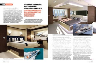 Capa ÁREA íntima
o luxo de cada barco, o design arrojado e os
acabamentos e materiais utilizados.
O estaleiro Schaefer possui o modelo 620, o primeiro
acima de 60 pés da fábrica catarinense. A lancha possui
três camarotes e quatro banheiros, podendo acomodar
até seis pessoas para pernoite. Conta ainda com sala
de jantar e cozinha e tem duas versões de acabamento
interno. A Pininfarina, um dos maiores estúdios de
design do mundo, responsável pelo desenho de marcas
como Ferrari e Maserati, assina uma das opções de design
interno da Schaefer 620 Pininfarina, marcando a entrada
da empresa no mercado brasileiro. “A experiência de
cada empresa em seu respectivo mercado é a chave para
o sucesso desta parceria e queremos nos provocar e
buscar inovações”, comenta Márcio Schaefer.

O grande destaque
acaba sendo o
luxo de cada barco,
o design arrojado
e os acabamentos
e materiais
utilizados
A maior embarcação da Sessa Marine, que está há
um ano no Brasil, é também o carro-chefe do estaleiro.
A C68 foi lançada em 2010 na Europa e possui como
principais características a otimização na divisão

Arranjo racional do espaço na Ferretti 870

Amplos armários na Intermarine 75

62  PERFILNÁUTICO

dos espaços, a elegância na escolha dos materiais e
principalmente as entradas e planejamento de luz, feitas
através de amplas áreas envidraçadas.
Seu design inovador, com estilo próprio inspirado
nos carros esportivos dos anos 30 e 40 e com um toque
de modernidade, foi projetado para que o proprietário
possa aproveitar da melhor forma e com o maior
requinte o tempo com amigos e familiares como se
estivesse em sua própria casa.
A espaçosa área interna pode ser adaptada para até
quatro camarotes, acomodando confortavelmente 14
pessoas durante o dia e até sete pessoas para pernoite.
A cabine principal, localizada na proa, destaca uma
das características marcantes da C68, na qual a luz é
elemento fundamental: a cabine e o banheiro unem-se
através de uma parede de vidro formando assim um
efeito de spa, evidenciado pela iluminação cromática do
chuveiro. A cozinha também é um ponto de destaque
no andar de baixo dessa embarcação. Completa e
funcional, privilegia a ergonomia e a estética e vem
equipada com uma magnífica adega, iluminada com
LED, um exemplo notável do espírito refinado do iate.

A Intermarine também tem um modelo que entra
nesta categoria. A Intermarine 75, de acordo com o
estaleiro, foi concebida para atender o cliente que
quer o máximo de design, espaço e conforto em uma
embarcação. Possui quatro suítes, sem beliches,
um diferencial do novo modelo, e duas cabines de
marinheiro. Para o pernoite, acomoda oito pessoas e
quatro tripulantes, e em passeios leva 25 pessoas.
As quatro suítes da embarcação estão no deque
inferior. Todas muito espaçosas, arejadas, possuem
amplos armários e todos os banheiros com box fechado;
mais um diferencial da embarcação. A suíte máster,
localizada à meia-nau, possui cama queen size, janelas,
banheiro e closet. A suíte vip, na proa, possui cama
queen size, grandes janelas e banheiro. As duas suítes de
hóspedes possuem duas camas de solteiro cada uma e
banheiros privativos.
Conforto. Esse é o principal conceito do design
interior dos iates da Azimut, que possui um
departamento especializado, com profissionais
de design e arquitetura para elaborar os layouts
internos de suas embarcações. As maiores atenções j
PERFILNÁUTICO 

63 

 