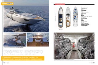 PERSHING 74

Especificações técnicas
Comprimento total:
22,66 m
Comprimento útil:
21,61 m
Largura máxima:
5,50 m
Tanque de combustível:
4.500 L
Tanque de água:
990 L
Motores:
2 x MTU 12V 2000 / M94 – 1948 MHP
Propulsão:
ZF SEAREX SR140S
Velocidade máxima:
44 nós
Alcance:
280 milhas náuticas
Cabines: 3
Banheiros: 3
Cabines de tripulação: 1
Banheiros de tripulação: 1
Capacidade máxima: 16

Comprimento total: 22,66 m

PERFIL

Boca: 5,50 m

Por fora a lancha é imponente, do flybridge a visão é espetacular

uma embarcação offshore, apresentando mais segurança
ao navegar”, explica Marcelo Moura. O acesso ao
segundo comando se dá por uma escada hidráulica de
fibra de carbono embutida no teto. A novidade aumenta

a segurança ao pilotar em altas velocidades e, como a
aceitação dos clientes foi excelente, a partir de agora
todos os próximos lançamentos da linha Pershing irão
contar com este diferencial. j

A Pershing – que chegou ao Brasil em 2002 – é a
segunda marca mais importante do Ferrettigroup
82  PERFILNÁUTICO

A casa das máquinas e os motores que impulsionam a Pershing 74

PERFILNÁUTICO 

83 

 