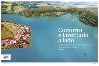 RESIDENCIAL MARINE

Conforto
e lazer lado
a lado

Empreendimento alia o conforto e a segurança de um
condomínio fechado com o prazer de aproveitar águas
límpidas como as do Rio Iguaçu
Por Angelo Sfair

Empreendimento
em São Jorge
d’Oeste, sudoeste
paranaense

112  PERFILNÁUTICO

PERFILNÁUTICO 

113 

 