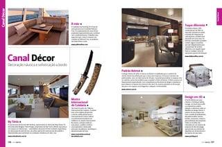 Canal Décor

Canal Esporte
Canal Décor

À mão W

Toque diferente Z

O mobiliário da Pershing 74 é fruto de
uma parceria com o estúdio Poltrona
Frau. Os acabamentos de couro foram
projetados especialmente para combinar
com o estilo da lancha. O detalhe mais
especial é que, como é costume nas
criações da Poltrona Frau, os produtos
são todos feitos à mão.

A brasileira Italian Coffe,
conhecida por ser líder no
mercado nacional em venda
e locação de máquinas de
café expresso, também está
atacando em outra área. Os
baristas e bartenders já podem
conferir alguns acessórios
que são indispensáveis para
a preparação de receitas
diferentes com aquele toque
final no cardápio, tanto de
sobremesa quanto de drinques.

www.poltronafrau.com

Canal Décor

www.italiancoffee.com.br

Decoração náutica e sofisticação a bordo
Padrão Azimut Y

O design interior de todos os barcos da Azimut é trabalhado para o conforto do
cliente, dentro da sofisticação que a marca tem impressa. Os barcos menores são
padronizados, mas, em iates acima de 140 pés, é possível personalizar os espaços com
as matérias-prima de excelência que compõem a linha da Azimut. A fábrica possui um
departamento especializado, com competentes profissionais de design e arquitetura
para elaborar os layouts dos interiores dos iates. As maiores atenções na decoração
são para criar espaços aconchegantes e adequar a luminosidade.
www.azimut.com.br

Mostra
Internacional
de Cutelaria Y

By Tânia Y

A sala de estar da Ferretti 881 Hardtop, apresentada no último Rio Boat Show, foi
decorada pela designer Tânia Ortega, proprietária da loja Tutto a Bordo, que possui
um espaço na Tools & Toys – revendedora oficial da Ferretti no Brasil. Especialista
em decoração de iates de luxo, ela utiliza apenas de materiais de alto padrão e
desenvolvidos para sobreviver às condições climáticas em alto-mar.
www.tuttoabordo.com.br

126  PERFILNÁUTICO

São Paulo foi palco da 1ª Mostra
Internacional de Cutelaria. O evento
teve como objetivo disseminar
a arte da confecção de facas e
instrumentos de corte e colocar
os profissionais brasileiros em
evidência no cenário internacional.
Na mostra, artesãos exibiram
suas peças, o público conferiu
uma exposição e ainda pode
participar de palestras, workshops e
demonstrações de forja.  
www.mostrainternacional
decutelaria.com

Design em 3D W

A Yacht oferece aos seus
clientes o Yachtique Styling
Lounge, um local único onde
os proprietários podem
planejar e selecionar todos os
detalhes do design interior e
exterior do seu próprio iate.
Com o auxílio de profissionais,
ele pode escolher marcas,
tecidos, acessórios, móveis e
personalização das propostas.
Todas as escolhas são
colocadas em um sistema de
projeção de alta tecnologia
que permite aos clientes ver
desenhos em 3D do interior e
do exterior de seus iates.
www.yachtique.it
PERFILNÁUTICO 

127 

 