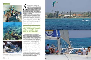 Turismo Aruba

Á

gua azul-turquesa, areia branca, sol,
hotéis de alto luxo, iates e grifes. A ilha de
Aruba, localizada nas Antilhas Holandesas,
é mais um pequeno paraíso de alto luxo do
que apenas um destino turístico no Caribe.
Gastronomia sofisticada, praias incríveis, passeios de
barco e lazer para toda a família. Tudo cercado por um
visual único, com o direito à melhor sombra e à melhor
água fresca do sul caribenho.
A pequena ilha de 31 quilômetros de comprimento
possui uma população de aproximadamente 100 mil
habitantes, e a sensação é de que todos ali vivem em
função do turismo. A língua oficial, o papiamento,
segundo os locais, é uma mistura de cinco línguas, mas
se você não sabe se expressar nessa peculiar língua
caribenha não é problema, ali se fala inglês, espanhol
e holandês fluentes, e até arriscam o português para
agradar a freguesia. Bem dispostos e alegres, a frase de
ordem é: “Não se preocupe: aqui é uma happy island,
resolvemos tudo para você!”

Tudo cercado por um visual
único, com direito à melhor
sombra e à melhor água
fresca do sul caribenho

O submarino Atlantis chega a 40 metros de profundidade para
a apreciação de peixes e corais

132  PERFILNÁUTICO

De fato nenhum problema é encontrado para
aqueles que querem conforto e lazer. Inúmeros hotéis
de luxo são encontrados na região mais badalada, o
distrito de Palm Beach, que fica a 20 minutos do centro
de Oranjestad, a capital de Aruba. As principais grifes
hoteleiras instalaram-se por cerca de 15 quilômetros,
como o Riu International, o Marriot, o Hyatt Regency,
o Westin, entre outros. É lá também que estão os
melhores restaurantes da região, shoppings, lojas de
grife e artesanato, além de uma agitada vida noturna.
Grande parte dos hotéis possui a opção “all
inclusive”, que oferece bebidas, todas as refeições e o
direito de usufruir de tudo que o hotel oferece. A dica é
o Riu Palace Aruba, o maior hotel daquela região, que
– além dos restaurantes abertos o dia todo – possui
gastronomia contemporânea, italiana e japonesa para
os hóspedes, fazendo-se desnecessário deixar o hotel.
Mas também vale a pena explorar os restaurantes de
alta gastronomia que estão por toda a ilha e oferecem
de cozinha internacional contemporânea a culinária
étnica. Há também a opção de visitar os inúmeros
cassinos anexos aos hotéis, mas que estão longe de
oferecer o luxo e requinte que sugerem. j
PERFILNÁUTICO 

133 

 