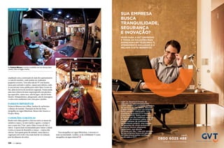 Turismo Mergulho

sua empresa
busca
tranquilidade,
segurança
e inovação?
mude para a gvt empresas
e tenha as soluçÕes mais
avançadas em telecom e ti,
atendimento exclusivo e o
melhor custo-benefÍcio.

Na Estância Mimosa o turista é recebido com um almoço bem
caseiro, feito no fogão a lenha

ampliação com a construção de mais dez apartamentos
e a sala de reuniões, onde podem ser realizados
pequenos eventos. Tem uma sala de TV com lareira,
mesa para carteado e xadrez, espaço para leitura, onde
se encontram várias publicações sobre Mato Grosso do
Sul, além de livros de escritores regionais. Possui ainda
uma área coberta de lazer superespecial com piscina e
spa aquecidos, sauna seca, sala de jogos, sala de home
theater, brinquedoteca, playground, sala de massagem,
e todos estes ambientes com vista para o jardim. 

Passeios imperdíveis

Estância Mimosa com trilhas, banhos de cachoeiras
e almoço de fazenda. Flutuação no Rio da Prata,
mergulho na Lagoa Misteriosa, Buraco das Araras e o
Projeto Jiboia.

Condições climáticas

Bonito tem clima quente e chuvoso entre os meses de
outubro e março. Já entre junho e agosto, o tempo é
seco e mais frio (“frio” para o Mato Grosso do Sul, é
claro). A época mais recomendada para visitar a cidade
é entre os meses de dezembro e março – a época das
chuvas. Para quem gosta de animais, nessa época a
vegetação está verde e fica mais fácil de ver animais,
pois há alimento de sobra.

144  PERFILNÁUTICO

Para mergulhar na Lagoa Misteriosa, o inverno é o
mais recomendado. Lembra-se da visibilidade? É como
mergulhar em água mineral! S

Líder no desenvolvimento de
soluções em telecomunicações,
a GVT oferece um portfólio completo
de serviços de voz, dados, internet
e data center para que sua empresa
tenha produtos adequados, com
qualidade, segurança e o melhor
custo-benefício. Eleita pela Frost
& Sullivan um dos melhores serviços
de dados da América Latina, a GVT
possui milhares de quilômetros
de backbone próprio, uma equipe
de gerentes de conta exclusivos
e suporte técnico altamente
capacitado, que atende
24 horas por dia, 7 dias por semana.
Se sua empresa busca um parceiro
em telecomunicações confiável,
mude para a GVT.

Ligue

0800 6025 488
www.gvt.com.br/empresas

PERFILNÁUTICO 

145 

 