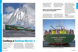 1,4 milhão de assinaturas. Você
pode conhecer o projeto e assinar a
petição através do site da campanha:
www.ligadasflorestas.org.br.
Sempre que o navio ancorava

Movido a vento e diesel, o Rainbow Warrior 3
tem 58 metros de comprimento
em que o Rainbow Warrior esteve
atuando na divulgação, mais de 400
mil assinaturas foram coletadas. Para
que o projeto seja encaminhado ao
Congresso, porém, ele precisa atingir

em águas brasileiras, mais de 70
voluntários pegavam suas canetas
e pranchetas para coletar mais
assinaturas. Este trabalho angariou
sozinho mais de 20 mil nomes.

Enquanto o trabalho ocorria de
forma manual no Rainbow Warrior,
pela internet a campanha também
ia de vento em popa, conseguindo
coletar quase meio milhão de
assinaturas. Esta foi somente a
primeira grande bandeira levantada
pelo navio durante sua passagem
pelo Brasil. Ao fim dos três meses,
ele ancorou em 11 cidades diferentes
e em cada uma delas o Greenpeace
atuava com os principais problemas
ambientais da região.

O veleiro

O Rainbow Warrior 3 é um veleiro
flex, movido a vento e diesel, que
tem 58 metros de comprimento. j

Com mais de 800 toneladas, o veleiro pode chegar a velocidade de 15 nós

Conheça o Rainbow Warrior 3
Veleiro do Greenpeace faz
expedições internacionais
para chamar a atenção
para os problemas
ambientais do planeta
Por Angelo Sfair

154  PERFILNÁUTICO

Durante três meses o veleiro
Rainbow Warrior, do Greenpeace,
navegou pelo Brasil para chamar a
atenção para as causas ambientais
do país. O barco passou por Manaus,
Macapá, São Luís, Recife, Salvador,
Rio de Janeiro, entre outras cidades.

O objetivo da expedição era
apontar soluções sustentáveis
para os problemas do país e do
mundo. Durante este período
também aproveitou para divulgar
a Campanha Desmatamento
Zero – que trabalha para levar ao

O veleiro navegou pelo Brasil para chamar a atenção para as causas ambientais do país

PERFILNÁUTICO 

155 

Canal Planeta Água

Canal Esporte
Canal Planeta Água

Congresso Nacional uma lei de
iniciativa popular que impede o
desmatamento no país.
A campanha foi um grande
sucesso. Durante os três meses

 