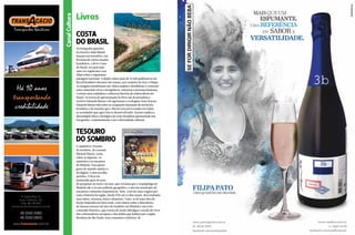 Canal Cultura

Livros
COSTA
DO BRASIL

Os fotógrafos gaúchos
Ita Kirsch e Bala Blauth
lançam em setembro, em
livrarias de vários estados
brasileiros, o livro Costa
do Brasil, no qual mais
uma vez registram o seu
olhar sobre a riquíssima
paisagem nacional. A dupla rodou mais de 23 mil quilômetros do
litoral brasileiro durante oito meses, por cenários de tirar o fôlego.
As imagens manifestam em visões amplas e detalhistas o contraste
entre materiais vivos e inorgânicos, natureza e presença humana.
Contam uma cuidadosa e saborosa história de redescoberta do
Brasil. Os textos de apresentação do livro são do jornalista e
escritor Eduardo Bueno e do agrônomo e ecologista Arno Kayser.
Eduardo Bueno fala sobre as ocupações humanas do território
brasileiro e do fascínio que o litoral vem provocando em todas
as sociedades que aqui vêm se desenvolvendo. Kayser explica a
diversidade física e biológica da costa brasileira apresentada nas
fotografias, conjuntamente com a diversidade cultural.

Tesouro
do Sombrio
O audiolivro Tesouro
do Sombrio, de Geannis
Michail Platon, conta
sobre as riquezas, os
mistérios e os encantos
de Ilhabela. Para quem
gosta do mundo náutico e
do digital, é uma escolha
perfeita. O livro foi
produzido após 40 anos
de pesquisas na terra e no mar, que revelam que o Arquipélago de
Ilhabela não é só um acidente geográfico, e sim um município de
encantos e mistérios impensáveis. Nele, você faz uma viagem por
toda a história da região, desde 1951 até os dias atuais, desvendando
seus mitos, tesouros, lutas e desastres. Trata-se de uma obra de
ficção inspirada em fatos reais, com relatos sobre a descoberta
do famoso tesouro do Saco do Sombrio em Ilhabela e um forte
conteúdo histórico, que retrata de modo fidedigno o modo de viver
dos colonizadores europeus e dos índios que habitavam a região
litorânea de São Paulo, seus costumes e folclores. S

160  PERFILNÁUTICO

PERFILNÁUTICO 

161 

 
