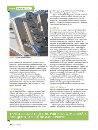 Cozinha com mármore e eletrodomésticos Miele 
ESPECIFICAÇÕES TÉCNICAS detalhe dos móveis para a cozinha é revestido com o 
COMPRIMENTO: 21,62 m 
COMPRIMENTO: 21,62 m MOTORIZAÇÃO: 2 x 1.360 HP 
VELOCIDADE MÁXIMA: 33 nós VELOCIDADE DE CRUZEIRO: 
27 nós TANQUE DE COMBUSTÍVEL: 4.800 L TANQUE DE 
ÁGUA DOCE: 1.200 L CABINES: 4 + 2 PERNOITE: 8 + 2 
DESIGN EXTERIOR E CONCEITO: Stefano Righini 
DESIGN INTERIOR: Carlo Galeazzi 
114 PERFILNÁUTICO 
melhor em mármore, além de eletrodomésticos Miele e 
exaustor embutido. Os suportes, as pernas da mesa, os 
corrimãos e os apoios são de aço cromado. 
O painel de comando tem um cômodo assento de 
condução, com joystick de comando para facilitar as 
manobras de navegação e a fase de ancoragem. No 
salão, toda a decoração é projetada de modo a permitir a 
apreciação do panorama através das amplas janelas. 
O banheiro do armador, valorizado pelo mármore 
Botticino, é completo, com box para chuveiro com 
coluna de hidromassagem e tratamento de cromoterapia. 
O banheiro da cabine vip e o banheiro de hóspedes são 
elegantemente decorados. 
A cabine vip é equipada com armário com porta 
retroiluminada e apresenta numerosos espaços de 
armazenagem, gavetas e prateleiras de abertura 
basculante. Aos hóspedes, são dedicadas duas cabines 
gêmeas de duas camas paralelas — com escotilha dupla 
que pode ser aberta — elegantemente decoradas e 
valorizadas por tecidos e aplicações de couro. 
No centro da embarcação, a suíte máster estende-se 
por toda a largura do vau, com as duas janelas 
panorâmicas de quatro segmentos verticais, dois dos 
quais podem ser abertos para oferecer a circulação 
natural de ar. A luz entra com generosidade, iluminando 
uma área de copa com penteadeira integrada à direita 
e uma cômoda com porta-objetos na parte superior, à j 
PERFIL AZIMUT 70 
 