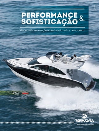 PERFORMANCE 
SOFISTICAÇÃO  
Viva as melhores emoções e desfrute do melhor desempenho. 
www.venturamarine.com 
betônico 
 