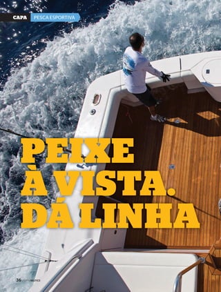 CaPa PESCA ESPORTIVA 
Peixe 
à vista. 
Dá linha 
36 3P6ER FPILENRÁFUILTNICÁOUTICO 
 