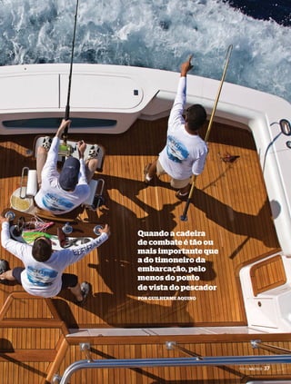 PERFPILENRÁFUILTNICÁOU T3ICO7 37 
Quando a cadeira 
de combate é tão ou 
mais importante que 
a do timoneiro da 
embarcação, pelo 
menos do ponto 
de vista do pescador 
Por Guilherme AQuino 
 