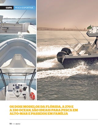 CaPa PESCA ESPORTIVA 
os dois modelos dA flóridA, A 270 e 
A 330 oceAn, são ideAis PArA PescA em 
Alto-mAr e PAsseios em fAmíliA 
56 PERFILNÁUTICO 
 