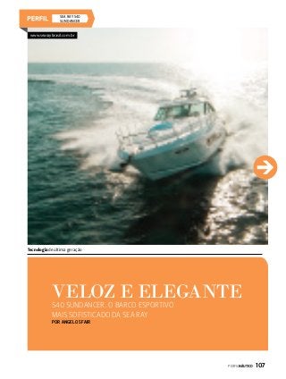 SEA RAY 540
Sundancer

www.searaybrasil.com.br

Tecnologia de última geração

VELOZ E ELEGANTE
540 SUNDANCER. O BARCO ESPORTIVO
MAIS SOFISTICADO DA SEA RAY
Por Angelo Sfair

PERFILNÁUTICO 

107

 