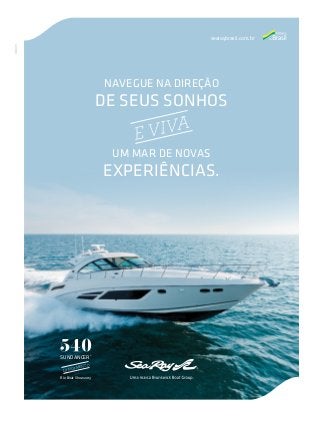 searaybrasil.com.br

Navegue Na direção

de seus soNhos
iva
ev
um mar de Novas

experiêNcias.

suNdaNcer®
TO
aMeN
LaNÇ
rio Boat show 2013

 