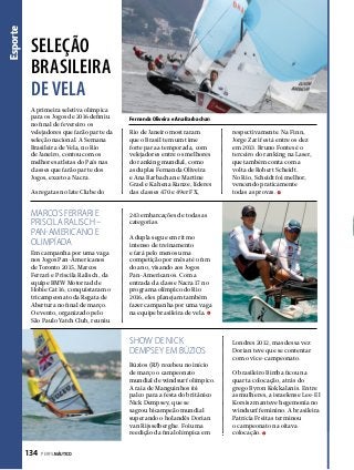 Esporte

SELEÇÃO
BRASILEIRA
dE VELA
A primeira seletiva olímpica
para os Jogos de 2016 definiu
no final de fevereiro os
velejadores que farão parte da
seleção nacional. A Semana
Brasileira de Vela, no Rio
de Janeiro, contou com os
melhores atletas do País nas
classes que farão parte dos
Jogos, exceto a Nacra.
As regatas no Iate Clube do

MARCOS FERRARI E
PRISCILA RALISCH –
PAN-AMERICANO E
OLIMPÍADA
Em campanha por uma vaga
nos Jogos Pan-Americanos
de Toronto 2015, Marcos
Ferrari e Priscila Ralisch, da
equipe BMW Motorrad de
Hobie Cat 16, conquistaram o
tricampeonato da Regata de
Abertura no final de março.
O evento, organizado pelo
São Paulo Yatch Club, reuniu

Fernanda Oliveira e Ana Barbachan

Rio de Janeiro mostraram
que o Brasil tem um time
forte para a temporada, com
velejadores entre os melhores
do ranking mundial, como
as duplas Fernanda Oliveira
e Ana Barbachan e Martine
Grael e Kahena Kunze, líderes
das classes 470 e 49er FX,

243 embarcações de todas as
categorias.
A dupla segue em ritmo
intenso de treinamento
e fará pelo menos uma
competição por mês até o fim
do ano, visando aos Jogos
Pan-Americanos. Com a
entrada da classe Nacra 17 no
programa olímpico do Rio
2016, eles planejam também
fazer campanha por uma vaga
na equipe brasileira de vela.

SHOW DE NICK
DEMPSEY EM BÚZIOS
Búzios (RJ) recebeu no início
de março o campeonato
mundial de windsurf olímpico.
A raia de Manguinhos foi
palco para a festa do britânico
Nick Dempsey, que se
sagrou bicampeão mundial
superando o holandês Dorian
van Rijsselberghe. Foi uma
reedição da final olímpica em

134  PERFILNÁUTICO

respectivamente. Na Finn,
Jorge Zarif está entre os dez
em 2013. Bruno Fontes é o
terceiro do ranking na Laser,
que também conta com a
volta de Robert Scheidt.
No Rio, Scheidt foi melhor,
vencendo praticamente
todas as provas.

Londres 2012, mas dessa vez
Dorian teve que se contentar
com o vice-campeonato.
O brasileiro Bimba ficou na
quarta colocação, atrás do
grego Byron Kokkalanis. Entre
as mulheres, a israelense Lee-El
Korsisz manteve hegemonia no
windsurf feminino. A brasileira
Patrícia Freitas terminou
o campeonato na oitava
colocação.

 