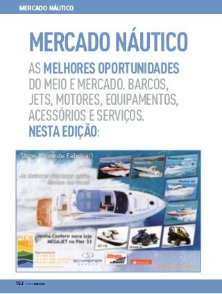 MERCADO NÁUTICO

MERCADO NÁUTICO
AS MELHORES OPORTUNIDADES
DO MEIO E MERCADO. BARCOS,
JETS, MOTORES, EQUIPAMENTOS,
ACESSÓRIOS E SERVIÇOS.
nesta edição:

152  PERFILNÁUTICO

 