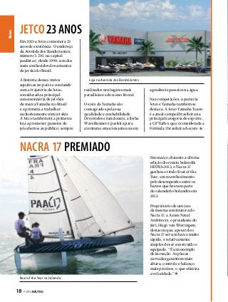 News

JETCO 23 anos
Em 2013 a Jetco comemora 23
anos de existência. O endereço
da Avenida dos Bandeirantes,
número 3.730, na capital
paulista é, desde 1990, um dos
mais conhecidos dos amantes
de jet ski do Brasil.
A história dessas motos
aquáticas no país se confunde
com a trajetória da Jetco,
considerada a principal
concessionária de jet skis
da marca Yamaha no Brasil
e a primeira a trabalhar
exclusivamente com jet skis.
A Jetco também foi a primeira
loja a promover passeios de
jets abertos ao público, sempre

Loja na Avenida dos Bandeirantes

realizados nos lugares mais
paradisíacos do nosso litoral.
Os jets da Yamaha são
consagrados pela sua
qualidade e confiabilidade.
Divertidos e funcionais, a linha
WaveRunner é perfeita para
aventuras emocionantes ou em

agradáveis passeios na água.
Nas competições, a parceria
Jetco e Yamaha também se
destaca. A Jetco Yamaha Team
é a atual campeã brasileira na
principal categoria do esporte,
a GP Turbo, que é considerada a
Fórmula 1 brasileira dos jets.

NACRA 17 premiado
Em março, durante a última
edição do evento holandês
HISWA 2013, o Nacra 17
ganhou o título Boat of the
Year, em reconhecimento
pelo desempenho entre os
barcos que fizeram parte
do calendário holandês em
2012.
Proprietário de um iate
da mesma construtora do
Nacra 17, a Azure Naval
Architects, o presidente do
júri, Hugo van Wieringem,
destacou que, apesar de o
Nacra 17 ser um barco muito
rápido, é relativamente
simples de ser construído e
equipado. “É um exemplo
de inovação. As placas
curvadas garantem mais
altura, controle e balanço
mais precisos, o que otimiza
a velocidade.”
Boat of the Year na Holanda

18  PERFILNÁUTICO

 