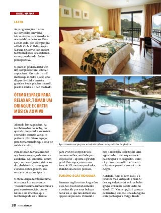 HOTEL MARINA

Lazer
As programações diárias
são divididas em várias
faixas etárias para atender às
necessidades de todos. Para
a criançada, por exemplo, há
o Kid’s Club. O Meliá Angra
Marina & Convention Resort
também dispõe de academia,
sauna, quadras de tênis e
poliesportiva.
O que não poderia faltar em
um complexo como este são
as piscinas. São mais de mil
metros quadrados de espelho
d’água divididos em três
grandes áreas: piscina infantil,
piscina adulta e o bar molhado.

ÓTIMO ESPAÇO PARA
RELAXAR, TOMAR UM
DRINQUE E CURTIR
MÚSICA AO VIVO
Além do bar na piscina, há
também o bar do lobby, no
qual são preparados coquetéis
e servidos os mais variados
petiscos. Um ótimo espaço
para tomar um drinque e curtir
música ao vivo.
Para relaxar, talvez a melhor
opção seja o espaço da sauna e
academia. Lá, encontra-se um
spa, com serviços terceirizados
de cabeleireiros, massagens
e ofurôs. Estes, porém, são
serviços cobrados à parte.
O Meliá Angra também é uma
ótima opção para eventos.
“Possuímos uma infraestrutura
para eventos sociais, como
festas e casamentos, que
também pode ser utilizada

38  PERFILNÁUTICO

Apartamentos espaçosos e mais de mil metros quadrados de piscinas

para eventos corporativos,
como reuniões, workshops e
exposições”, aponta o gerentegeral. Este espaço tem uma
área de 352 metros quadrados,
atendendo até 350 pessoas.

nisso, no lobby do hotel há uma
agência de turismo que vende
pacotes para os hóspedes, como
city tours para o Rio de Janeiro
e Paraty e passeios ao centro de
Angra.

Turismo e Gastronomia

A cidade, fundada em 1530, é a
terceira mais antiga do Brasil. O
destaque desta visita são as belas
igrejas coloniais construídas no
século 17. “Outra opção é passear
de lancha pelas 350 ilhas da região
com pontos para mergulho de

Em uma região como Angra dos
Reis, tão rica historicamente
e conhecida por suas belezas
naturais, o que não faltam são
opções de passeio. Pensando

 