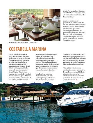 snorkel”, destaca Luiz Sanches.
“A visibilidade é excelente para
avistar as belezas da fauna e da
flora marítima.”
Já para os amantes de
gastronomia, o hotel também
não fica devendo. O restaurante
Atlântico possui uma cozinha
internacional que realiza
estações gastronômicas nas
quais o chef prepara o prato na
hora e na frente do hóspede.
Há variedades para todos os
gostos, como risotos, massas,
yakisoba e crepes.
Atualmente, o sistema do resort é all-inclusive

costabella marina
Outro grande destaque do
empreendimento é um prato
cheio para os amantes do mar.
Anexada ao resort, encontrase a Marina CostaBella. A
estrutura conta com 220
vagas secas para barcos de até
60 pés e 20 vagas molhadas
para embarcações a motor
de até 76 pés. “Em breve a
marina será ampliada e poderá
receber mais do que o dobro de
barcos”, explica o presidente da
CostaBella, Uriel Binembau.

A parceria com o Meliá Angra,
apesar de acontecer com
administrações separadas,
funciona muito bem para
ambos. “Isto acaba facilitando
para quem queira vir de barco ao
hotel e também para o hóspede
que deseja sair em passeios de
escuna”, comenta Sanches.
Localizada ao fundo da
Baía da Ribeira, em uma
área de proteção natural da
Ilha da Pimenta, a Marina

CostaBella foi construída com
responsabilidade e priorizando
a sustentabilidade. Fato este que
pode ser comprovado, já que a
marina é a única da América do
Sul a receber a Bandeira Azul.
“Conquistar esta honrosa
certificação é, para nós, motivo
de orgulho e responsabilidade,
pois além de obter esta
certificação temos que mantêla e renová-la todos os anos”,
aponta Binembau.

PERFILNÁUTICO 

39

 
