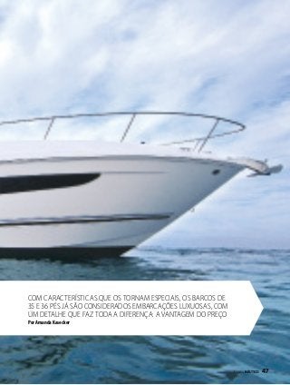 Com características que os tornam especiais, os barcos de
35 e 36 pés já são considerados embarcações luxuosas, com
um detalhe que faz toda a diferença: a vantagem do preço
Por Amanda Kasecker

PERFILNÁUTICO 

47

 