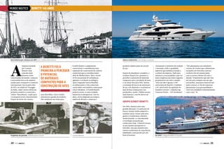 MUNDO NÁUTICO

benetti 140 anos

Uma história que começou em 1873 com o veleiro Barcobestia

A

empresa fundada
por Lorenzo
Benetti, hoje
uma das mais
famosas e bem
conceituadas do mundo, começou
construindo barcos de madeira
usados para transporte e comércio
internacional. Isso lá pelos idos
de 1873, na cidade de Viareggio
na Itália, onde Lorenzo abriu seu
primeiro estaleiro e construiu o
veleiro “Barcobestia", usado para
o transporte local e internacional.
Depois da morte de Lorenzo,

A BENETTI FOI A
PRIMEIRA A PERCEBER
O POTENCIAL
DE MATERIAIS
COMPOSTOS PARA A
CONSTRUÇÃO DE IATES
seus dois filhos, Gino e Emilio
assumiram a gestão do estaleiro.
Eles mudaram seu nome para

Projetistas do passado, olhando para o futuro

24  PERFILNÁUTICO

Valores tradicionais e tecnologia avançada
Fratelli Benetti e rapidamente
construíram e consolidaram uma
reputação de construtores de veleiros
comerciais que se estendeu muito
além do Mediterrâneo. Mas o século
20 foi um período de turbulência,
agitação e revolução tecnológica.
Após a Segunda Guerra Mundial,
as embarcações à vela comerciais
construídas com madeira começaram
a ficar obsoletas. A Fratelli Benetti
poderia tornar-se uma raridade
industrial ou desaparecer. Em vez
disso, ela foi adaptada aos tempos,
mudou de direção e começou a

Lorenzo Benetti

produzir embarcações de recreio
de aço.
Depois de abandonar a madeira, o
estaleiro Benetti foi o primeiro a
perceber o potencial de materiais
compostos para a produção de iates
e, no início dos anos 1960, iniciou
a transição de barcos de metal para
de aço e de alumínio e os primeiros
iates de luxo começaram a ser
produzidos, sendo o Nabila um dos
mais famosos, com 86 metros de
comprimento.

Atualmente é sinônimo de tradição
e inovação, estilo e qualidade,
adjetivos que moldam a missão e
a cultura da empresa. Tudo para
satisfazer as necessidades cada vez
mais complexas dos mais exigentes
proprietários em todo o mundo.
"Este ano não é apenas o 140º
aniversário do Benetti, é também
o 10º aniversário da aquisição do
Estaleiro Livorno”, comenta Ing
Vincenzo Poerio – CEO da Benetti.

“Nós planejamos um calendário
extenso de eventos que culminaram
em junho em Portofino com um
exclusivo fim de semana junto
com os nossos clientes de todo o
mundo. Proprietários que não vêm
até nós para comprar um iate que
está pronto, mas para construir um
junto conosco, a fim de expressar
plenamente a sua personalidade e
viver um verdadeiro relacionamento
com o mar.”

GRUPO AZIMUT BENETTI
Em 1985 a Benetti sofre uma
grande alteração. O construtor de
barcos Azimut Yachts adquiriu o
estaleiro naval, trouxe uma nova
gestão e transformou a Benetti,
modernizando-a e introduzindo
a tecnologia avançada que
conhecemos hoje. A Benetti tornouse um estaleiro prospectivo e
inovador, mas que mantém seus
valores tradicionais de experiência,
habilidade e uma paixão por um
bom artesanato.

Em 1979 o megaiate Nabila é lançado

PERFILNÁUTICO 

25

 