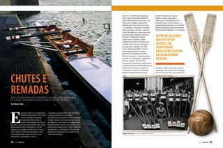 MUNDO NÁUTICO

clubes de regatas e futebol

chutes e
remadas

Entre os 20 clubes que disputam a
série A do Campeonato Brasileiro,
quatro deles nasceram do remo, um
outro, por exemplo, sofreu forte
influência do remo em seu escudo,
o Corinthians. Flamengo, Botafogo,
Vasco da Gama e Náutico, antes de
calçarem chuteiras e marcarem seus
primeiros gols, surgiram de fortes
remadas e disputadas regatas.
Assim como o futebol, o remo
também foi trazido da Europa para
o Brasil, neste caso por um grupo
de imigrantes alemães, em 1880.
Com a chegada de Miller, muitas
dessas agremiações de regatas
aderiram à novidade do esporte
bretão e passaram a montar equipes
de futebol. O Flamengo, tradicional
clube de regatas, que em 1900
conquistou a regata que comemorava
o quadricentenário do descobrimento
do Brasil e levou para sua galeria o
Troféu Jarra Tropon, sua primeira
grande conquista internacional,

passou a manter um time de
futebol, assim como outros
clubes que se dividiram entre o
popular remo e o novo esporte. A
popularidade inverteu-se e o futebol
ganhou proporções que nem Charles
Miller poderia imaginar. A rivalidade

ENTRE OS 20 CLUBES
QUE DISPUTAM
A SÉRIE A DO
CAMPEONATO
BRASILEIRO, QUATRO
DELES NASCERAM
DO REMO
de alguns clubes, como dos cariocas
Flamengo, Vasco da Gama e Botafogo,
passou das raias para os gramados.

Antes de brilharem nos gramados, alguns clubes brasileiros
de futebol iniciaram na água, como clubes de regatas
Por Alisson Diniz

E

m maio começou o campeonato
brasileiro de futebol. Até o final
do ano 20 clubes disputam
o título de melhor time do
esporte mais popular do Brasil
em 2013. O que nem todo mundo sabe é que
alguns desses clubes brasileiros, em sua
origem ou em registros históricos, tiveram
outro esporte, bem menos popular, como
a principal atração esportiva entre seus
associados e torcedores: o remo.

32  PERFILNÁUTICO

A mudança na preferência dos brasileiros
começou quando Charles Miller
desembarcou no Brasil em 18 de fevereiro
de 1894, depois de um período de estudos
na Inglaterra. Ele trouxe na bagagem duas
bolas de futebol, um livro de regras e uma
bomba para encher bolas. Clubes náuticos
espalhavam-se pelo Brasil e Charles mal
sabia que transformaria os costumes e a
cultura de um país.

Equipe de remo do Vasco da Gama de 1951

PERFILNÁUTICO 

33

 