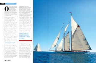 CAPA

NAVEGAR É PRECISO

O

vento e a água estão ali,
à disposição dos iatistas,
e não discriminam
ninguém. Eles são os
mesmos para todos. É
difícil encontrar uma integração,
uma interação maior entre o homem
e as forças da natureza que não seja
aquela proporcionada pela navegação
em um barco a vela.
No mar, mesmo com todas as
suas armadilhas, o iatista usa os
elementos a seu favor, sempre, em
quaisquer condições de vento e
corrente. Um veleiro singra entre
dois ambientes que alimentam a vida
no planeta: o ar e a água. O barco
a vela é o elo destes dois elementos
fundamentais e dos quais captura a
energia para se deslocar seguindo a
rota traçada pelo comandante.
E neste jogo de forças é o raciocínio
humano que faz a diferença.
É ele quem determina a busca pela
melhor angulação possível para uma
navegação perfeita. O barco a vela
é o intérprete de um maravilhoso
diálogo entre o homem e a natureza.
E dizem que, ao longo do tempo, o
barco adquire a personalidade do seu
comandante. É sob um céu estrelado
e um mastro como firmamento que o
esplendor de uma embarcação a vela
reluz mais ainda.

Antiguidades à parte
Os veleiros históricos chegam aos
nossos dias impregnados de maresia
e sabor de conquista de tempo e
dinheiro. A arte da construção
naval de porto ganha impulso no
começo do século 16, graças aos
ricos comerciantes holandeses. A
navegação, como passatempo e lazer,
nasce nos Países Baixos, por óbvias
razões, devido ao inconveniente e
frio vizinho, o Mar do Norte, sempre
pronto a provocar inundações em
terras abaixo do seu nível.

44  PERFILNÁUTICO

A infinidade de canais deu à
Holanda o know-how e a primazia
do pioneirismo na navegação de
cabotagem, a princípio, realizada
em águas internas por segurança,
através dos “jaghts” que serviam tanto
para o transporte de mercadorias
quanto de passageiros. E pouco a
pouco passaram a transportar apenas
o proprietário e amigos em dias de
festa e lazer, a bordo do pequeno
veleiro com apenas um mastro... Dali
a cultura náutica desportiva iria parar
nas águas da realeza britânica, do
outro lado do Canal da Mancha, no
Estreito de Solent, na ilha de Wight.
A pronúncia da palavra “jaght”, de
origem alemã, aproximava-se de
“yacht”, e desta derivação semântica e
traduzida nasceria o vocábulo “iate”.
De lá para a então colônia americana,
na margem oposta do Oceano
Atlântico, seria apenas uma questão
de tempo, pouco tempo.
A passagem do temor reverencial

O BARCO A VELA É
O ELO ENTRE DOIS
ELEMENTOS: A ÁGUA
E O VENTO
ao prazer absoluto do homem
com relação ao mar levou tempo e
consumiu três séculos e parte da
riqueza acumulada numa época de
grande fermentação capitalista. O
turismo florescia e a navegação de
cruzeiro, um privilégio para poucos,
ganhava força com a presença de
industriais e banqueiros que investiam
muito dinheiro na construção de
embarcações de vanguarda que, de
uma maneira ou de outra, deveriam
ajudar em seus negócios. Ter um
veleiro era e, ao bem da verdade,
ainda é, uma questão de “status

PERFILNÁUTICO 

45

 