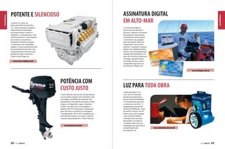 O motor V12-1650, da
fabricante MAN Truck & Bus
AG, com construção compacta,
impressiona tecnicamente
por proporcionar conforto e
eficiência. Com binário de 5.520
newtons metros a 1.200 rotações
por minuto, tem potência
suficiente em baixas rotações
e é silencioso nas velocidades
médias. O motor foi desenvolvido
para proprietários de iates com
comprimentos até 100 pés, que
gostam de viajar e percorrer
trajetos mais longos.

Canal Náutico

Canal Náutico

ASSINATURA DIGITAL
EM ALTO-MAR

POTENTE E SILENCIOSO

O Certificado Digital é
um serviço que permite a
pessoas e empresas assinarem
documentos e autorizarem
transações de forma segura
e sustentável, de qualquer
parte do mundo. Basta um
computador com acesso à
internet. O primeiro contrato
digital com validade jurídica
em alto-mar foi assinado pelo
velejador Beto Pandiani, por
meio do Portal de Assinaturas
Certisign, que patrocinou
sua última aventura com o
companheiro Igor Bely na
travessia do Atlântico.

www.man-engines.com

ww.certisign.com.br

POTÊNCIA COM
CUSTO JUSTO
A nova linha de motores da Toyama Marine
traz excelente relação custo-benefício, alta
tecnologia e facilidade de utilização e de
manutenção. Seis modelos de popa, de dois
tempos e refrigerados a água, compõem
a linha. Este que você vê na imagem é o
modelo TM 9.8 TS. Bom para o cliente que
quer mais força e potência na navegação.
O equipamento, de 9,8 HP, é composto por
uma marcha à frente, ré e neutro com um
consumo aproximado de 5,1 litros/hora.

www.toyama.com.br

68  PERFILNÁUTICO

LUZ PARA TODA OBRA
A lanterna Super Cree
LED, da LDU do Brasil,
garante luz mais branca,
possui maior durabilidade
e é essencial para passeios
e aventuras ao ar livre. O
equipamento possui dois
níveis de iluminação, zoom
de 2000X e alcance de 150
metros para você enxergar
o que está bem adiante.
O produto tem uma alça
que facilita o transporte
e também pode virar um
miniabajur por meio de um
compartimento de
luz regulável.

www.ldudobrasil.com.br

PERFILNÁUTICO 

69

 