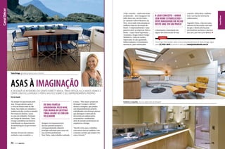 A LOJA-CONCEITO – AINDA
SEM NOME ESTABELECIDO –
DEVE INAUGURAR EM JULHO
DESTE ANO, EM SÃO PAULO
e iluminação e automação são
alguns dos diferenciais da loja-

conceito. Além disso, também
terá o serviço de reforma de
embarcações.
Segundo Tânia, a loja será uma
amostra de decoração com tudo
de que o cliente precisa para
personalizar seu barco e decorar
sua casa, por fora e por dentro.

SERVIÇO
Para mais informações sobre o novo empreendimento de Tânia Ortega, ligue
para (11) 4193-3643 ou envie e-mail para tania@tuttoabordo.com.br.

Tânia Ortega, grandes projetos para a Ferretti

ASAS À Imaginação
A designer de interiores do grupo Ferretti Brasil, Tânia Ortega, alça novos rumos e
conta com exclusividade à Perfil Náutico sobre o seu empreendimento próprio
Por Leo Suzuki
Ela sempre foi apaixonada pelo
mar. Seu pai adorava pescar
e vivia no litoral norte de São
Paulo. Seu irmão era velejador e
sonhava em dar a volta ao mundo.
Por ironia do destino, casouse com um velejador. Formada
em Design de Interiores, Tânia
Ortega consolidou sua história
trabalhando no departamento
de marketing do Grupo Ferretti
Brasil.
Durante 20 anos de contrato
exclusivo com o estaleiro, a

74  PERFILNÁUTICO

DE UMA FAMÍLIA
APAIXONADA PELO MAR,
POR IRONIA DO DESTINO
TÂNIA CASOU-SE COM UM
VELEJADOR
designer foi responsável por
decorar grandes projetos e
consequentemente adquiriu
prestígio suficiente para ousar em
sua carreira profissional.
Para Tânia, cada trabalho realizado

é único. “Meu maior projeto de
destaque é sempre o último”,
destaca a designer, que projeta
um empreendimento próprio,
trabalhando com diversas marcas
que abrangem o mercado de
decoração em embarcações,
corporações e residenciais,
além de atender profissionais de
arquitetura e design.

Conforto e requinte, marcas registradas da designer

“Resolvi criar asas e trabalhar
com outras marcas também, com
o mesmo carinho que sempre tive
com a Ferretti.”

PERFILNÁUTICO 

75

Canal Décor

Canal Décor

A loja-conceito – ainda sem nome
estabelecido – deve inaugurar em
julho deste ano, em São Paulo,
na Alameda Gabriel Monteiro da
Silva, local onde estão situadas as
melhores lojas de decoração do
Brasil. O empreendimento é uma
parceria entre as empresas Tutto a
Bordo - a qual Tânia representa -,
Avantime e Sergio Fahrer Design
Mobiliário. Linha de tecidos
importados de alta qualidade,
linhos italianos, revestimentos
austríacos, pisos sofisticados

 