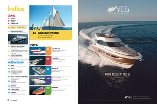 Índice
CANAL
12
64
74
78

LEITOR
NÁUTICO
DÉCOR
CONSTRUTOR

MUNDO NÁUTICO
22 Aniversário Benetti

Estaleiro italiano comemora 140 anos

28 Nordeste Motorshow
Setor náutico ganha espaço
no Recife (PE)

32 Clubes de regatas e futebol

CAPA
46

Navegar é preciso
Prazeres e emoções
a bordo de veleiros

PERFIL
81

Colunna 285

89

Corsair 32

97

Triton 345

105

Fly 420 Virtess

113

Numarine

A origem de grandes times
foi no remo

Projeto exclusivo do estaleiro, a
pedido dos clientes

38 Ferretti Weekend

Um fim de semana de gala
para privilegiados

NESTA EDIÇÃO
14

Lancha clássica da americana
Chris-Craft é repaginada

NEWS

Novidades do segmento náutico

122 eSTILO

Personalidade e bom gosto

124 Expedição Oriente

Novidade da Way Brasil, para
famílias exigentes

A nova aventura
da Família Schurmann

130 Rolex Ilhabela Sailing Week
Quatro décadas de vela
no litoral paulista

136 esporte

Luxo alemão da Bavaria navegando
em águas brasileiras

Competições na água esquentaram
o início do ano

142 Turismo

São Luiz do Paraitinga

148 PLANETA ÁGUA

Para limpar o plástico dos oceanos

150 GOURMET

Bacalhau como se faz na fazenda

10  PERFILNÁUTICO

Estaleiro turco prepara-se para o
futuro, também no Brasil

 