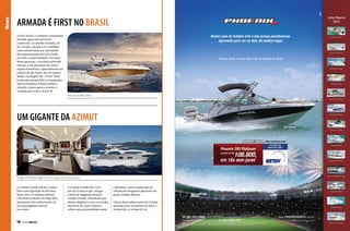 News

armada é first no brasil
A First Yacht e o estaleiro catarinense
Armada agora são parceiros
comerciais. As lanchas Armada, de
30 a 44 pés, passam a ser vendidas
com exclusividade por intermédio
dos representantes da First Yacht,
em toda a costa brasileira. Por meio
dessa operação, o estaleiro pretende
reforçar a sua presença nas várias
regiões brasileiras, especialmente nos
estados de São Paulo, Rio de Janeiro,
Bahia e na Região Sul. A First Yacht
já tem em seu portfólio as renomadas
marcas italianas Azimut Yachts e
Atlantis e passa agora a atender a
Armada para todo o Brasil.
Armada 300M Cabrio

UM GIGANTE DA AZIMUT

Design de Stefano Righini e decoração de Carlo Galeazzi
A Azimut Grande 100 foi o maior
barco em exposição no Rio Boat
Show 2013. O estaleiro italiano
com sede no Brasil, em Itajaí (SC),
apresentou oito embarcações de
suas prestigiadas marcas
no evento.

14  PERFILNÁUTICO

A Azimut Grande 100 é um
iate de 31 metros que integra
a linha de megaiates Benetti/
Azimut Grande. Desenhado por
Stefano Righini e com os arranjos
interiores de Carlo Galeazzi,
reflete uma personalidade única

e dinâmica, marca registrada da
coleção dos megaiates planantes do
grupo Azimut Benetti.
Outras duas embarcações da Azimut
estavam entre as maiores da feira: a
Azimut 88 e a Azimut 82.

 