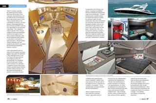 BARCOS PERSONALIZADOS
O empresário Vitor Pereira e sua
esposa, a arquiteta Ana Mähler,
são bons exemplos da realização do
sonho da personalização. “Quando
entramos para o mundo náutico
nos diziam que nunca se poderia
ter tudo que se quer em uma
embarcação, mas nossa experiência
em customizar uma lancha dentro
do próprio estaleiro colocou essa
afirmação por água abaixo, pois
temos tudo o gostaríamos em um
barco”, declara Vitor. Ele e Ana
começaram a idealizar o projeto a
partir do lançamento do modelo
400 Gran Coupé da Armada Yachts.
“Já tínhamos uma lancha Armada
de 30 pés, conhecíamos o estaleiro

Allan P. Cechelero, gerente
de marketing da Way Brasil,
fabricante das lanchas Triton,
conta que a personalização é um
dos diferenciais de mercado dos
barcos que levam a marca Triton.
“Nosso estaleiro oferece esta
comodidade ao cliente e, por isso,
fizemos várias adaptações em
nosso processo produtivo para ter
esta capacidade de customização”,
conta Allan. “Até o momento
todas as lanchas Triton 345 que
vendemos foram personalizadas,
nenhuma ficou igual à outra.”
Allan comenta ainda que o tipo
de personalização mais comum
é o da pintura e do modelo e
estilo das faixas. “Mas já existem
clientes chegando com seus
arquitetos para definir um projeto
de decoração personalizado,
interno e externo.”
Com a aproximação cada vez
maior do setor náutico com áreas
ligadas à decoração de ambientes,
a Way Brasil aproveitou a Casa
Cor Paraná 2013 para mostrar
um modelo da Triton 345
personalizado. Foi a primeira
vez em 20 anos que o evento
coloca um barco em exposição.
A arquiteta Luciana Glock Gusso
montou o projeto Espaço Náutico,
criando a ideia de marina, com
decoração personalizada no
interior e no exterior do barco.

Fotos: Valterci Santos

CAPA

Armada 400 Gran Coupé, de Vitor Pereira e Ana Mähler
e sabíamos que nossos desejos
seriam realizados”, lembra Vitor.
Com um prazo de um ano a partir
da compra do barco o casal iniciou
o projeto e as pesquisas. “Nossa
casa flutuante seria uma extensão
do nosso apartamento.”

Triton 345, participação especial na Casa Cor

46  PERFILNÁUTICO

Alterar o projeto inicial do
barco pode levar um bom
tempo, exige muito esforço e

recursos. Por isso, planejamento
e paciência são fundamentais.
“Mesmo com detalhamentos e
projetos entregues ao estaleiro,
o acompanhamento e as visitas
no andamento da construção do
barco foram cruciais para que tudo
saísse conforme nosso desejo”,
relembra Vitor. “Após a entrega
técnica, colocar a embarcação no
mar, acionar motores e gerador,

ainda foram necessários dois
meses de ajustes em acabamento,
elétrica e hidráulica. Isso é
normal para qualquer barco novo,
principalmente nesse em que
houve tantas modificações.” Vitor
conta ainda que a experiência com
a equipe do estaleiro foi excelente,
e resume: “Um trabalho
em conjunto com grandes
resultados.”
PERFILNÁUTICO 

47

 