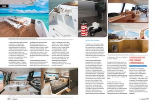 CAPA

BARCOS PERSONALIZADOS

Fotos: André Nunes

Área de popa ao gosto do proprietário na Intermarine 75

Peças que duram
É muito importante saber escolher
o estaleiro e o arquiteto que
será responsável pelo projeto
de personalização do seu barco.
Allysson Yamamoto, gerente de
marketing da Intermarine, lembra
que o principal cuidado a ser
tomado na hora da personalização
é o de oferecer soluções que
atendam à necessidade do cliente,
mas que, ao mesmo tempo,
reúnam conforto, segurança,
durabilidade e beleza. “Quando
o cliente escolhe algum material
que nunca usamos anteriormente,

nós fazemos um teste em nosso
laboratório para simular a
durabilidade deste item em um
ambiente como o do barco, sujeito
à maresia e à alta umidade. São
feitos testes de resistência, corrosão
e aderência, entre outros. Caso o
uso do material não se viabilize,
estudamos alternativas junto com o
cliente.”
As necessidades são bastante
específicas, mas a grande maioria
que opta pela personalização
prefere alterar as áreas de convívio

social. O tempo que se leva para
realizar esse trabalho depende de
vários fatores, como o tamanho
do barco e o que o cliente deseja.
“A personalização é definida
na compra do barco, que já é
construído customizado”, conta
Alysson. “Nós acompanhamos o
processo dentro do cronograma
para que a entrega do barco seja
feita no tempo combinado. Os
profissionais de engenharia,
design, decoração e da área
comercial estão sempre envolvidos
em todo o processo.”

O segmento de decoração náutica
cresce no Brasil no mesmo ritmo
que a construção e a importação
de barcos. Com a comercialização
cada vez maior de barcos grandes,
criou-se um mercado específico de
design náutico, que conta com os
mais diversos tipos de artigos, para
os mais variados gostos.
Como em uma embarcação o
aproveitamento dos espaços
é sempre uma preocupação, a
decoração planejada contribui
para tornar o ambiente mais
amplo, proporcionando beleza
e conforto. A durabilidade dos
materiais escolhidos também deve
ser levada em conta. A preferência
deve ser por aqueles que resistam
à maresia. Prata por exemplo, deve
ser descartada. Ficará escura assim
que você virar as costas. Opte
por produtos inoxidáveis, como
alumínio, aço inox, madrepérola,
osso e chifre. Louças de vidro
também não são recomendáveis.
As melhores opções são materiais
de acrílico, policarbonato ou
melanina. Para um bom vinho,
taças de titânio são mais resistentes

Peças decorativas devem ser muito bem escolhidas
e substituem o vidro ou o cristal com
o mesmo requinte.
Os objetos de decoração devem ser
colados em uma superfície de apoio,
por isso a preferência é por aqueles
com a base reta. Prefira objetos com
formas arredondadas. É necessário
cuidado especial com objetos
como pratos e copos, por exemplo.
Armários planejados devem ter
locais específicos e seguros para que
nada se mova durante a oscilação do
barco.
Artigos decorativos como
luminárias, carpetes, enxoval
de toalhas e persianas também
contribuem para o ambiente,
promovendo leveza e luminosidade.
A designer de interiores Paloma
Christiansen, comenta que é
importante prezar por um ambiente

Prefira objetos
com formas
arredondadas
harmônico e aconchegante,
que alie leveza, tranquilidade,
conforto, vida e alegria. “Os
acessórios são os responsáveis
por dar o charme a mais,
independentemente do seu estilo”,
diz a designer. “Não podem faltar
os quadros, as almofadas e objetos
que remetam ao mar, fazendo o
link do ambiente externo com o
interno.” Paloma fala ainda sobre
os erros mais frequentes: misturar
cores extravagantes e materiais
pesados. “Muita informação
acaba tirando a leveza e o luxo do
ambiente.”

Intermarine 75: a luz, natural ou planejada, faz parte da decoração

48  PERFILNÁUTICO

PERFILNÁUTICO 

49

 