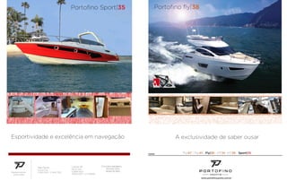 Portoﬁno ﬂy|38

Prêmio Design - Milão / Itália

Esportividade e excelência em navegação

A exclusividade de saber ousar
Yachts

São Paulo
Representantes
autorizados

Sua lancha
11.5181 1500 / 11.7853 7552

Fly|47 - Fly|41 - Fly|38 - HT|41- HT|38 - Sport|35

Litoral SP
Mar & Vela
12.3896 6537
12.8145 6537 / id 7*88558

www.portoﬁnoyachts.com.br info@portoﬁnoyachts.com.br

 
